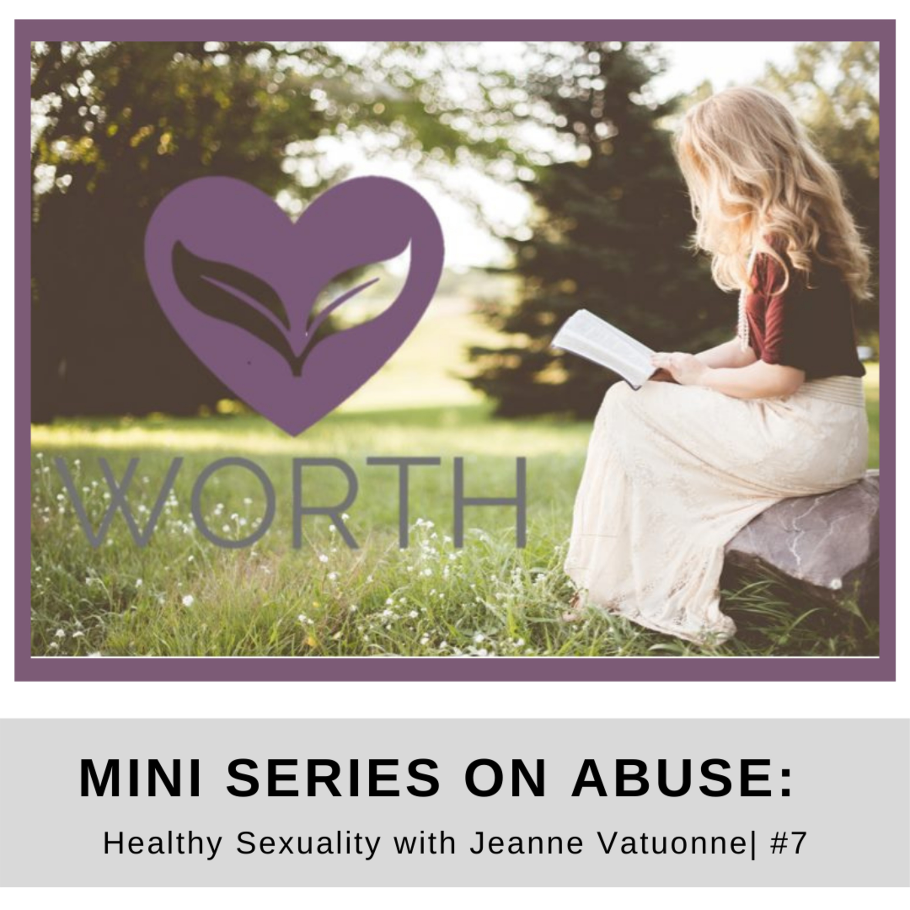 Abuse Mini Series #7: Healthy Sexuality with Jeanne Vattuone | Healing with WORTH episode artwork