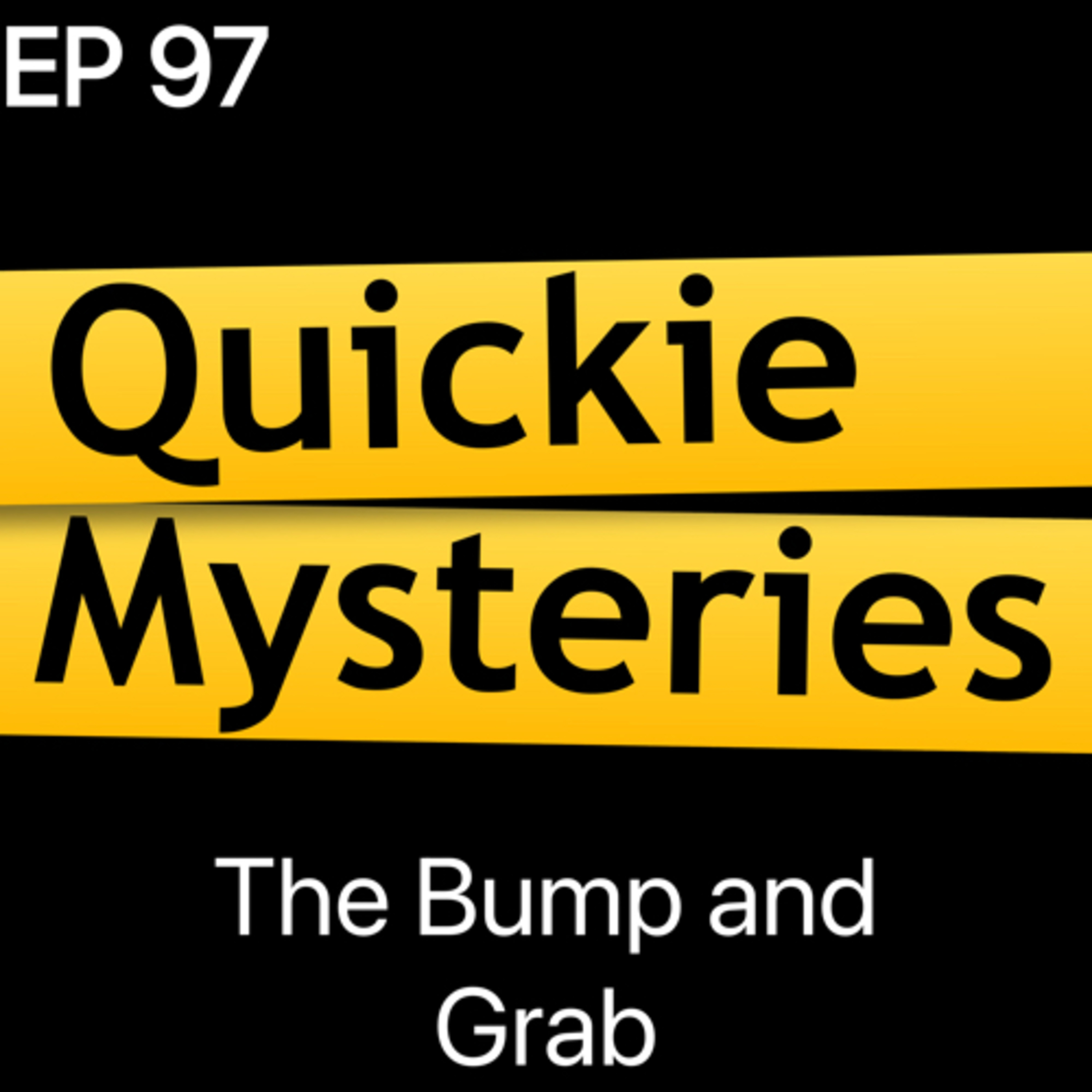 Ep97: The Bump and Grab