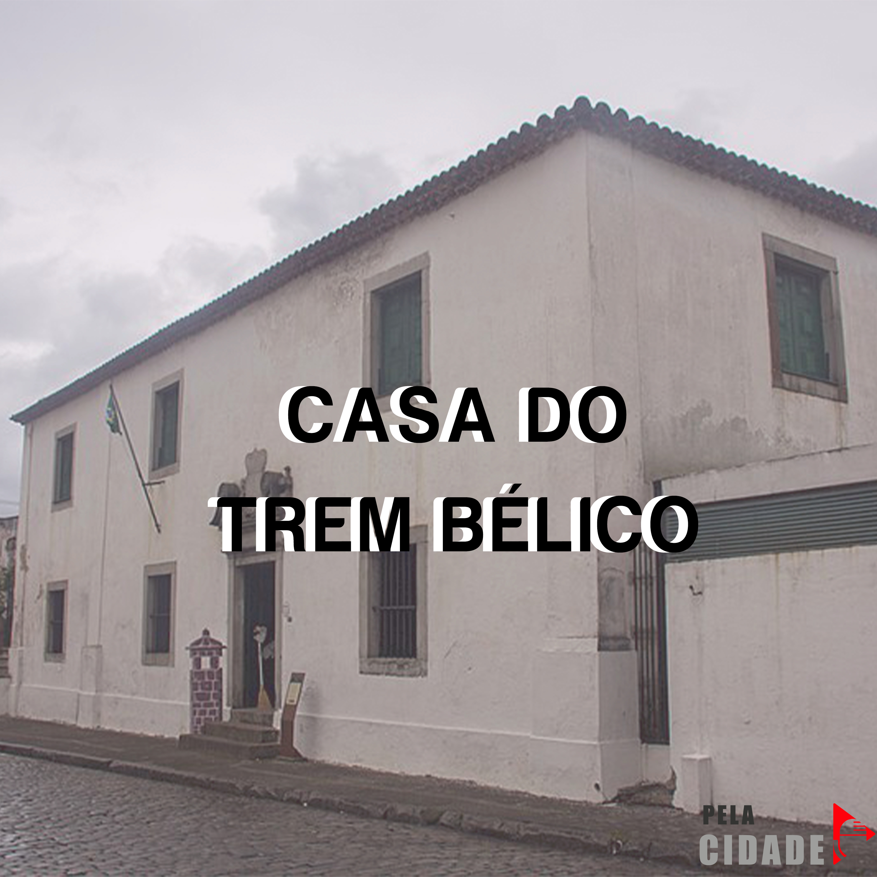 #33 Pela Cidade - Casa do Trem Bélico  episode artwork