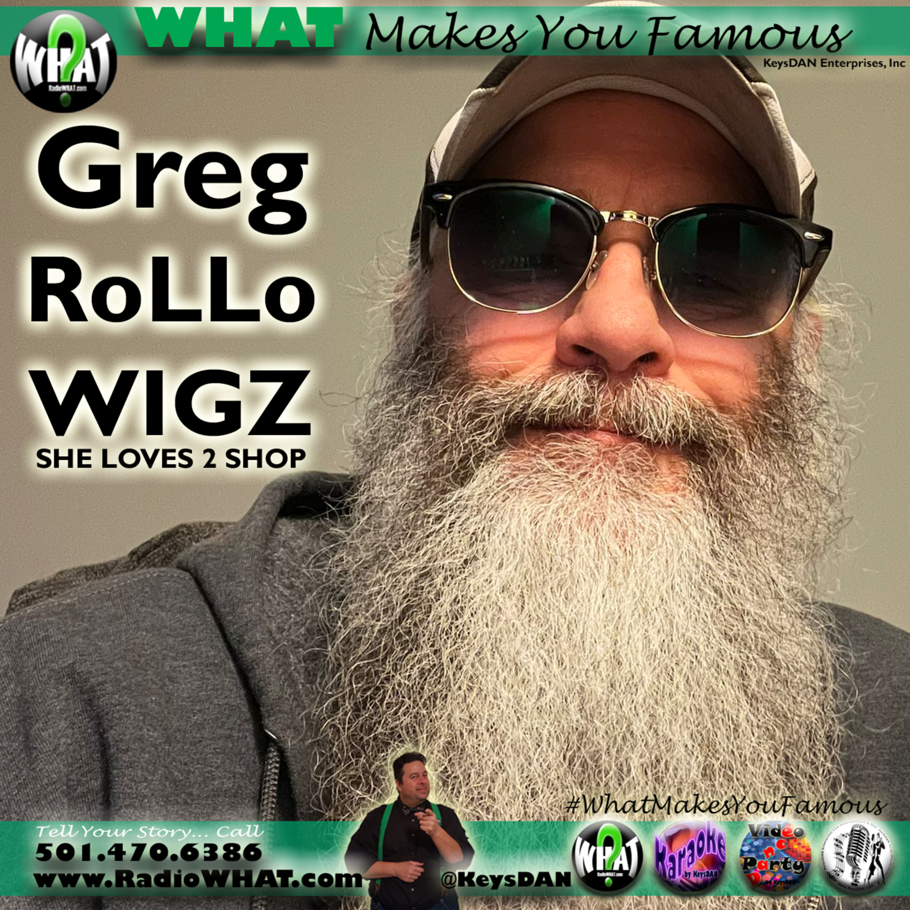 Greg RoLLo WIGZ SHE LOVES 2 SHOP What Makes You Famous #PODCAST #WhatMakesYouFamous @KeysDAN episode artwork