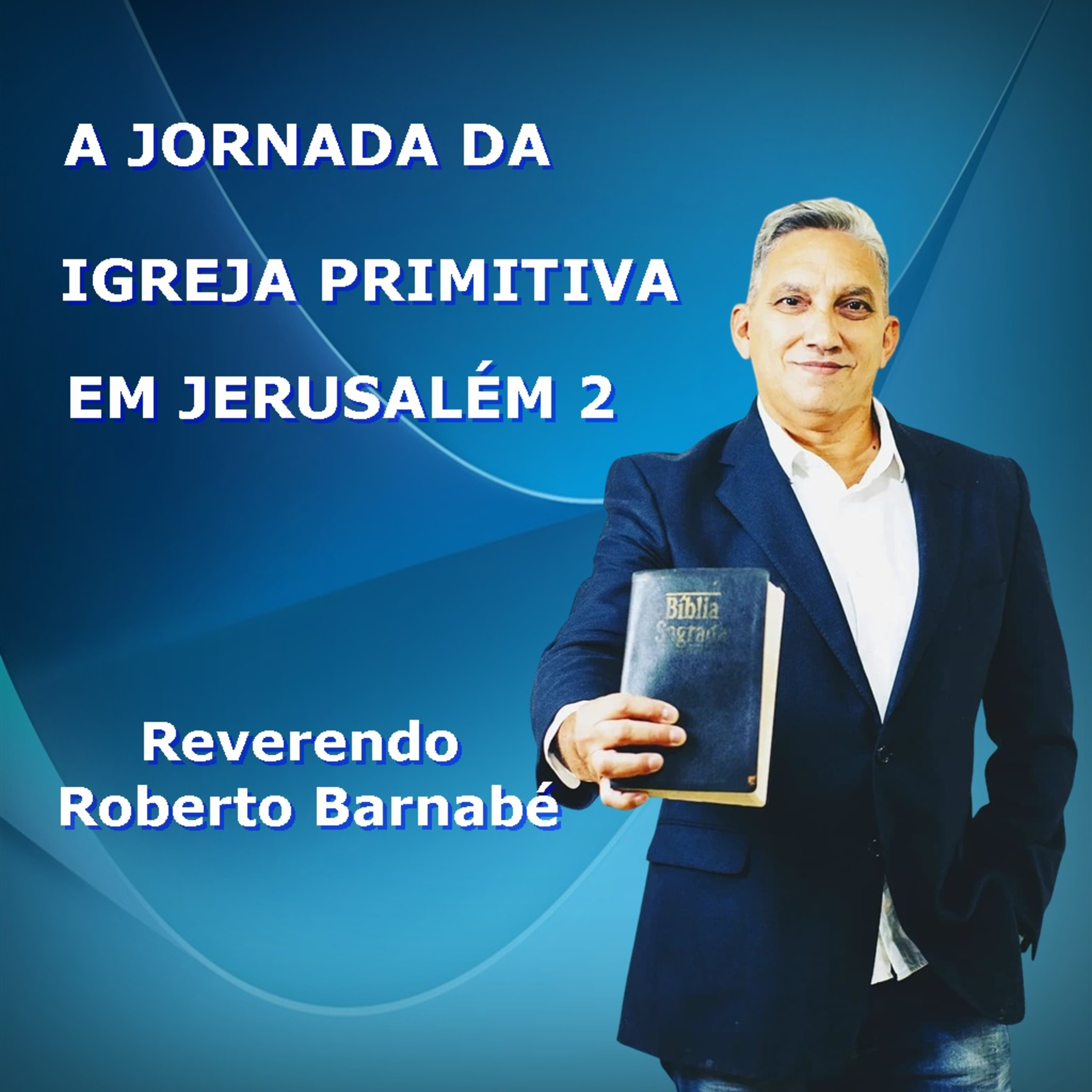 A Jornada da Igreja Primitiva em Jerusalém 2 - Rev Roberto Barnabé episode artwork