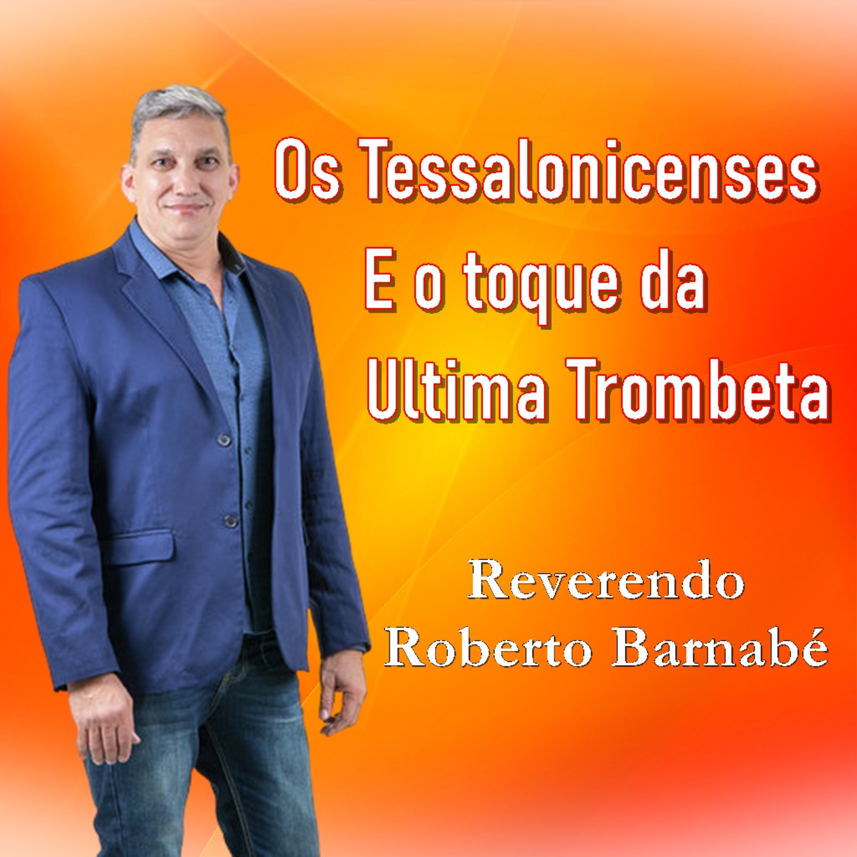Os Tessalonicenses e o toque da ultima Trombeta - Rev Roberto Barnabé episode artwork