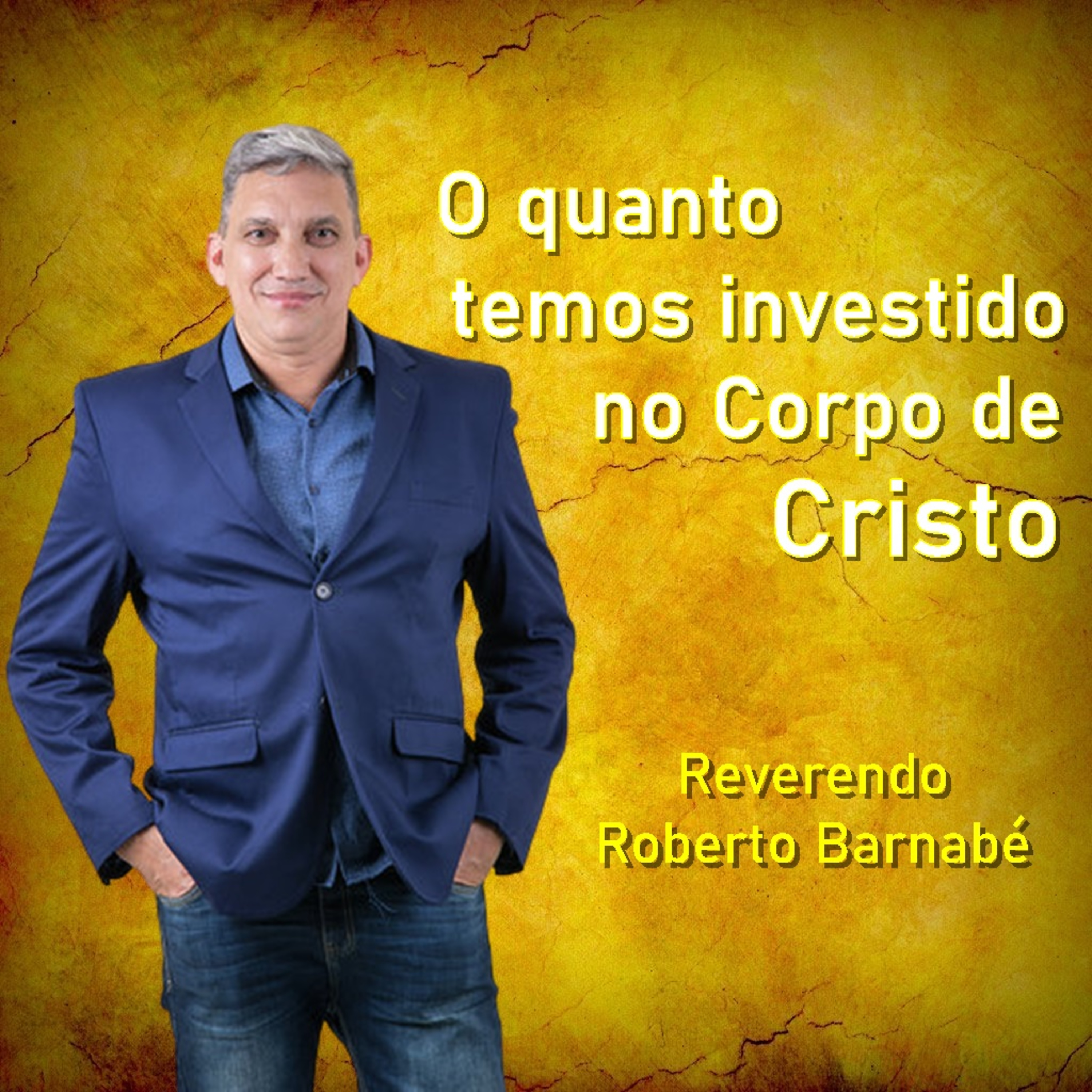 O quanto temos investido no Corpo de Cristo - Rev Roberto Barnabé episode artwork