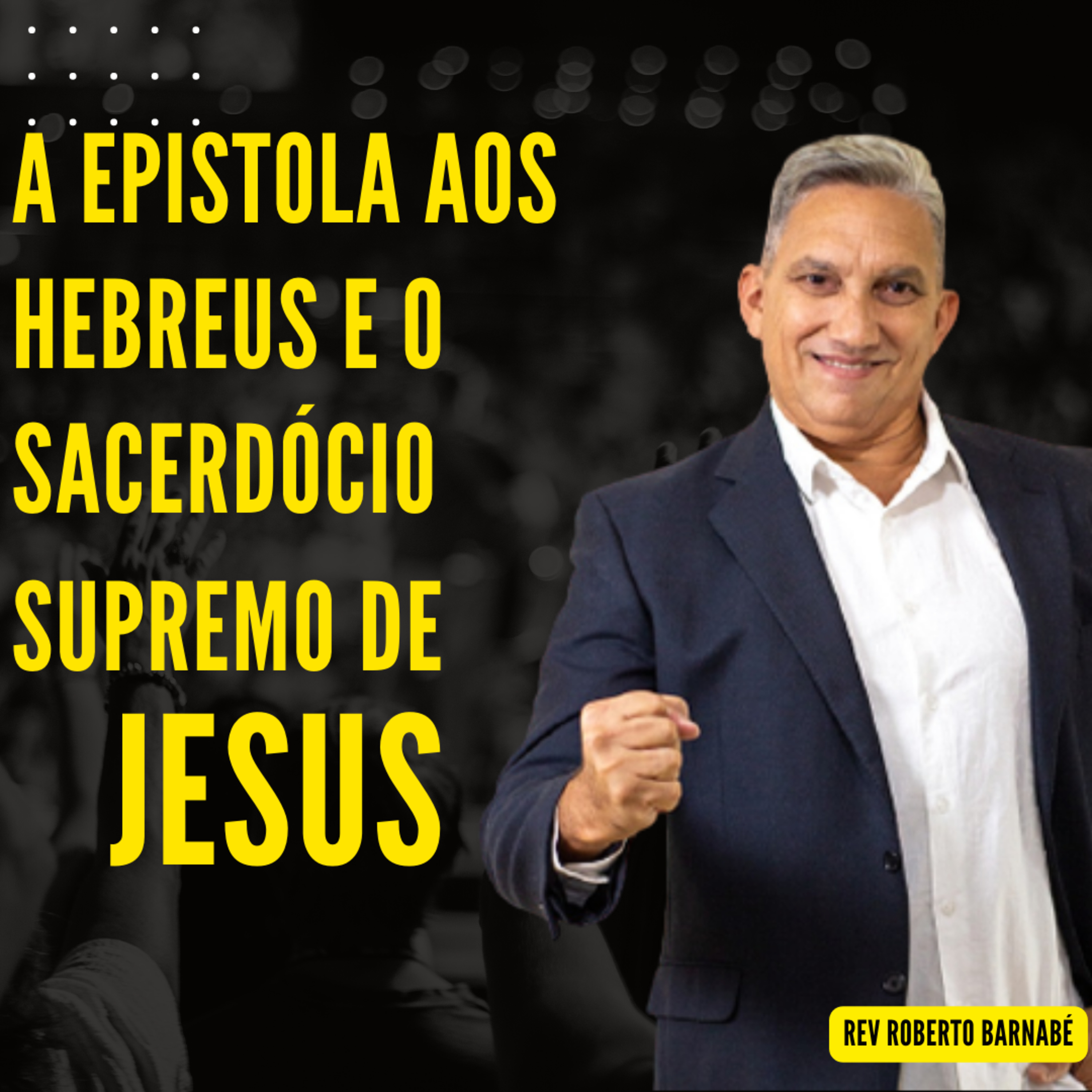 A epistola aos Hebreus e o Sacerdócio supremo de Jesus - Rev Roberto Barnabé episode artwork