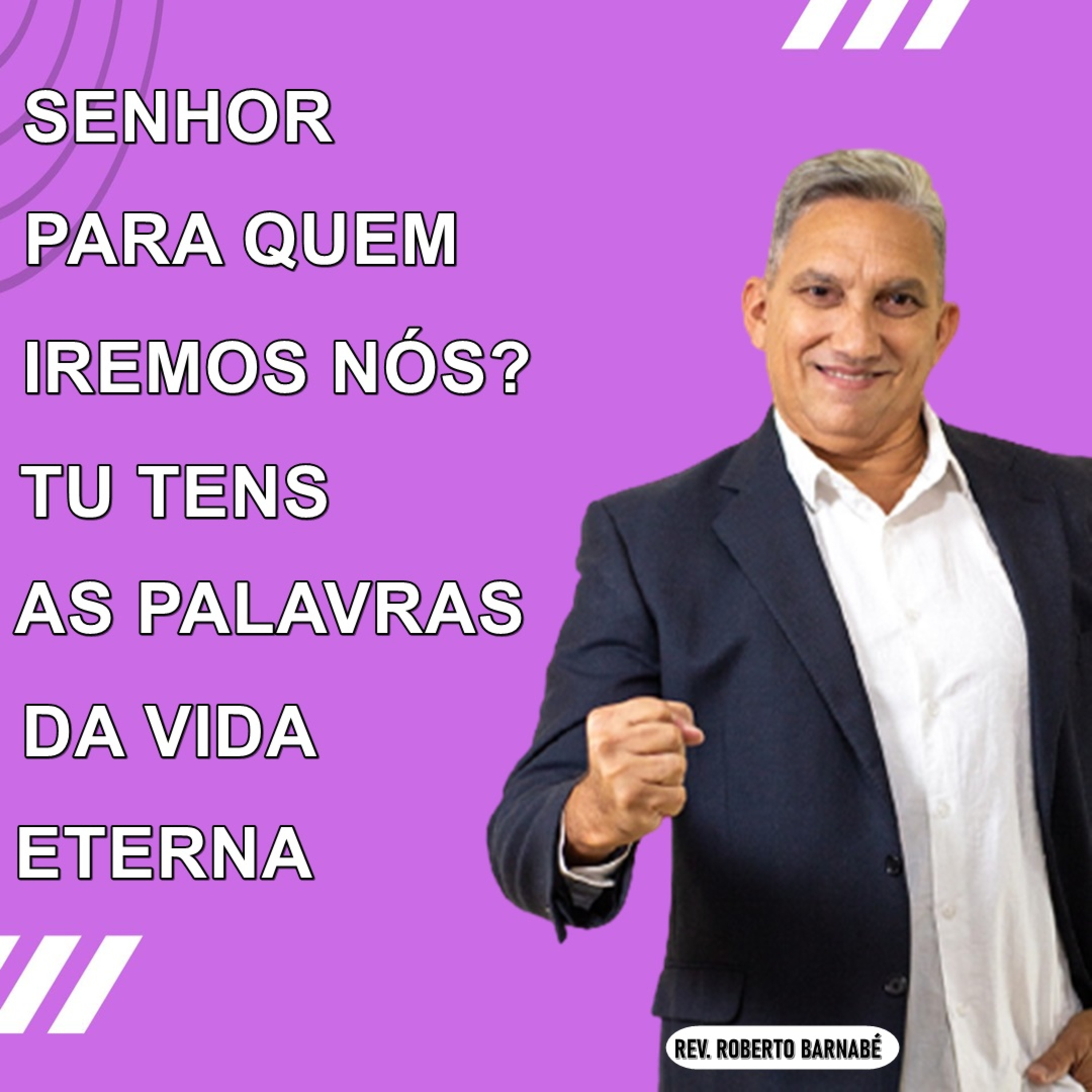 Senhor, para quem iremos nós? Tu tens as palavras da vida eterna episode artwork