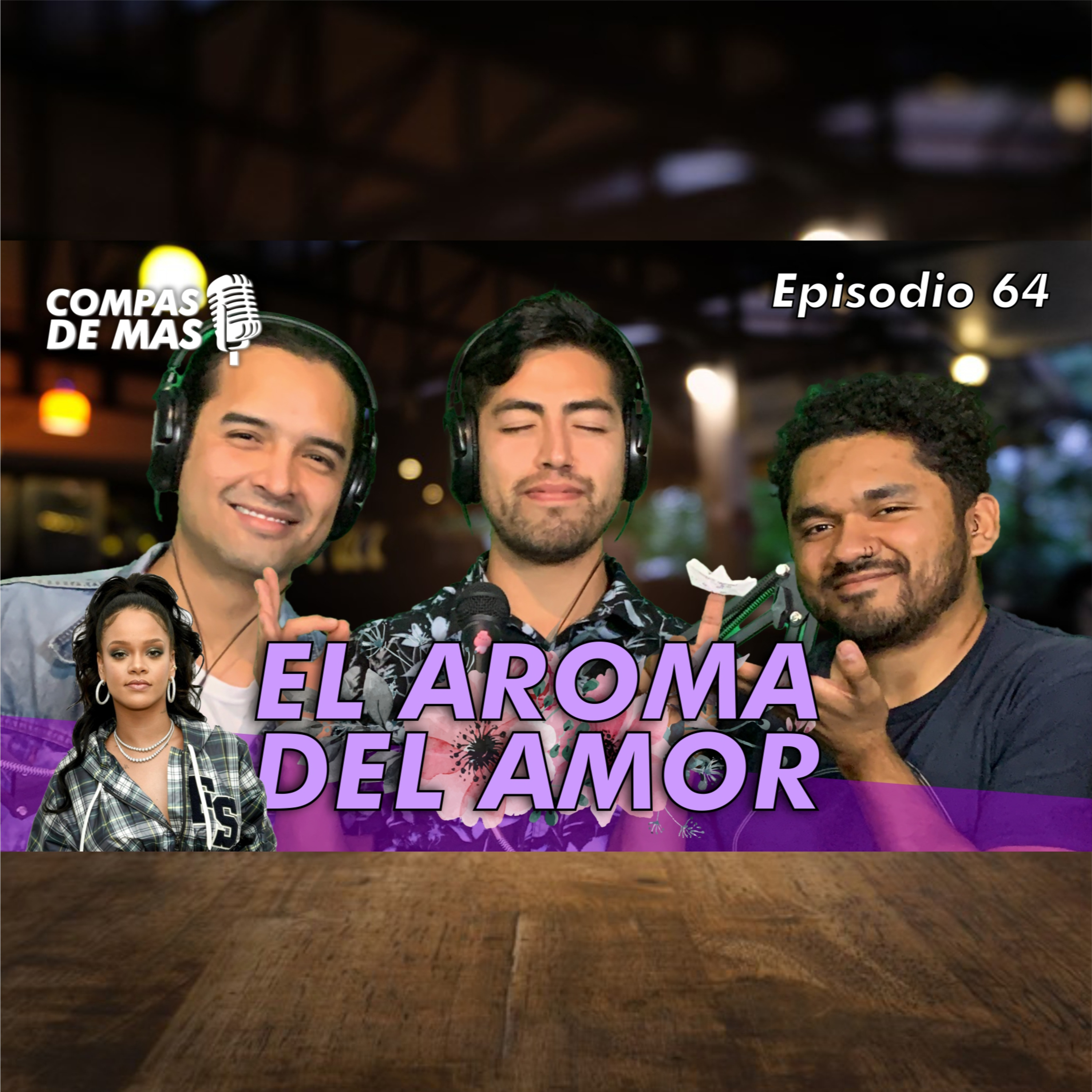 E:64 El aroma del amor | Gordofobia | Rihanna en el Super Bowl, You y Titanic | Compas de Más episode artwork