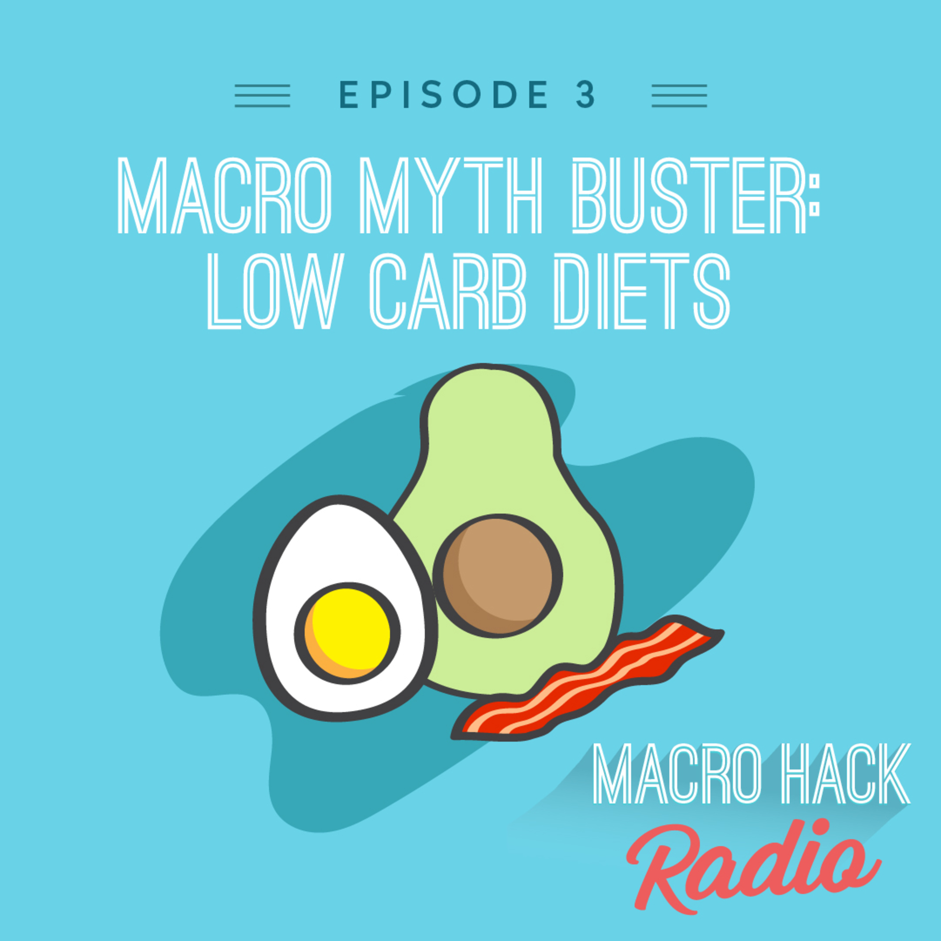 Episode 3 - Macro Myth Busters: Low Carb Diets