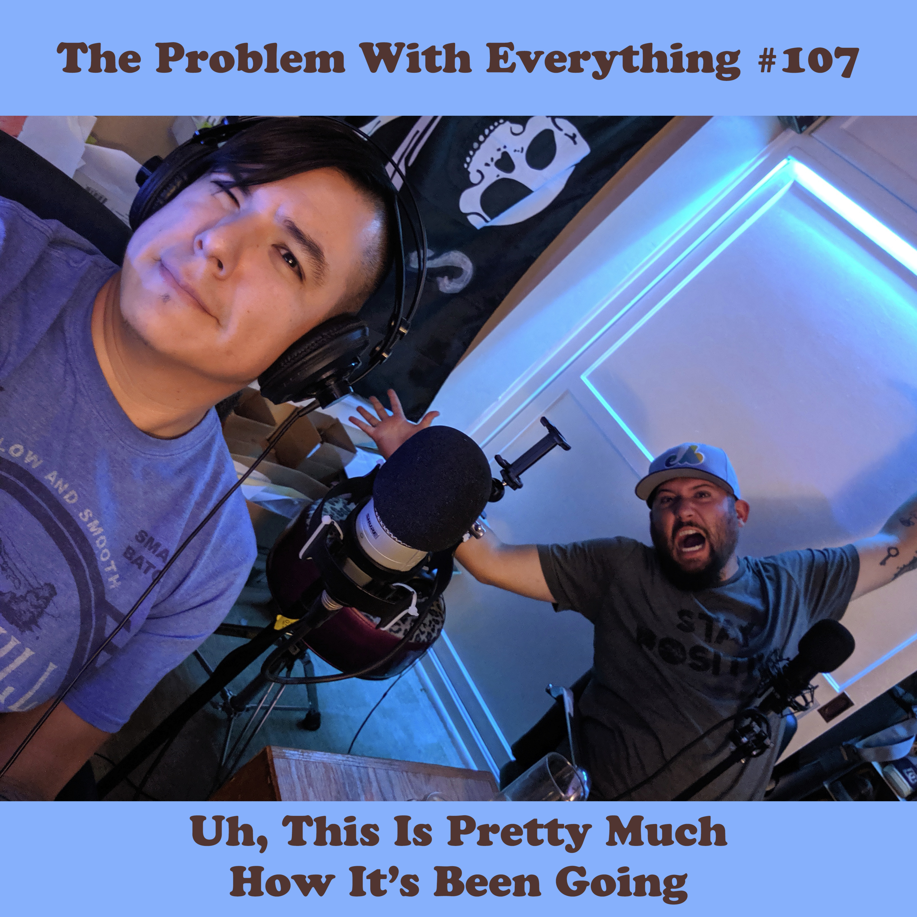 107 - Uh, This Is Pretty Much How It’s Been Going episode artwork