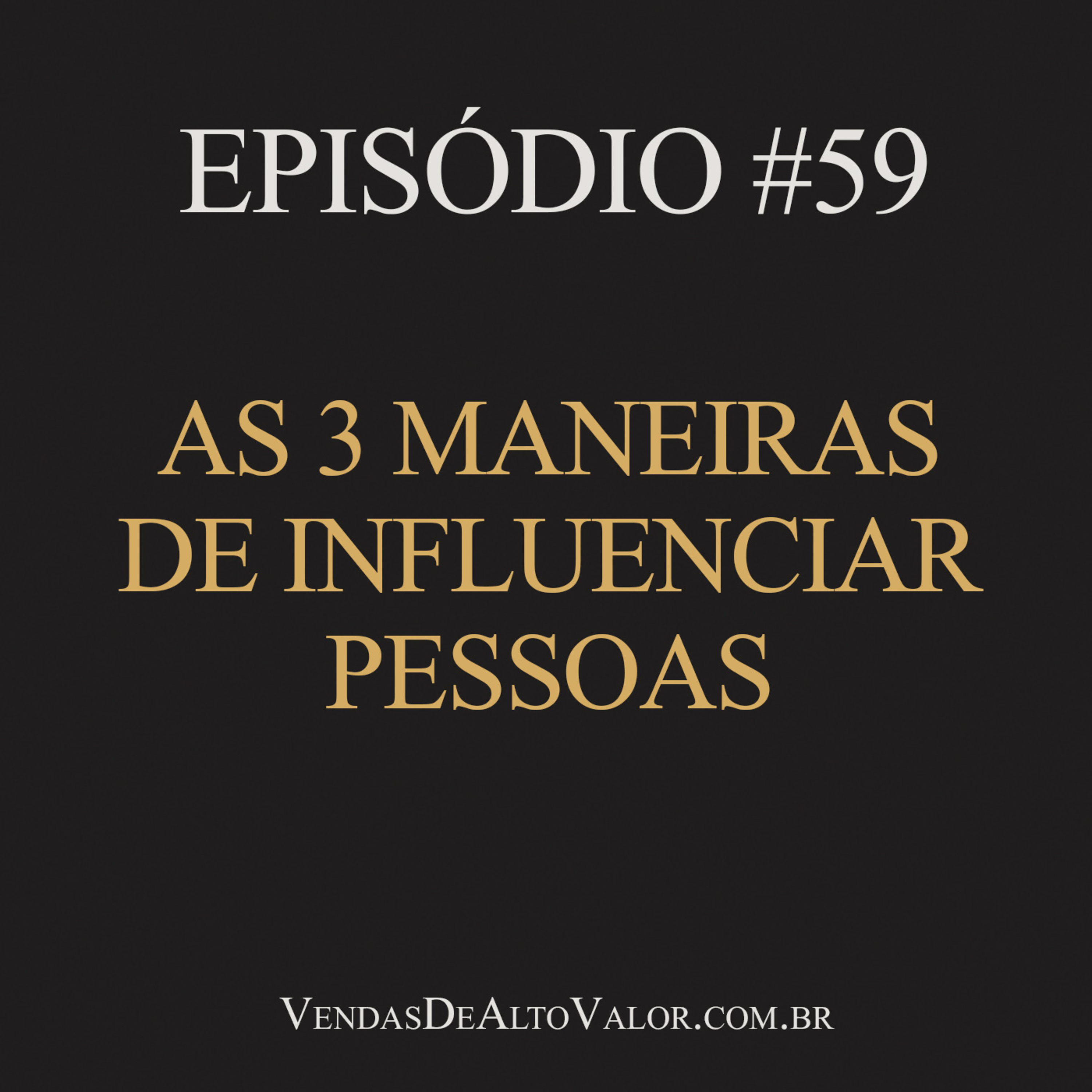 #59 | As 3 maneiras de influenciar pessoas