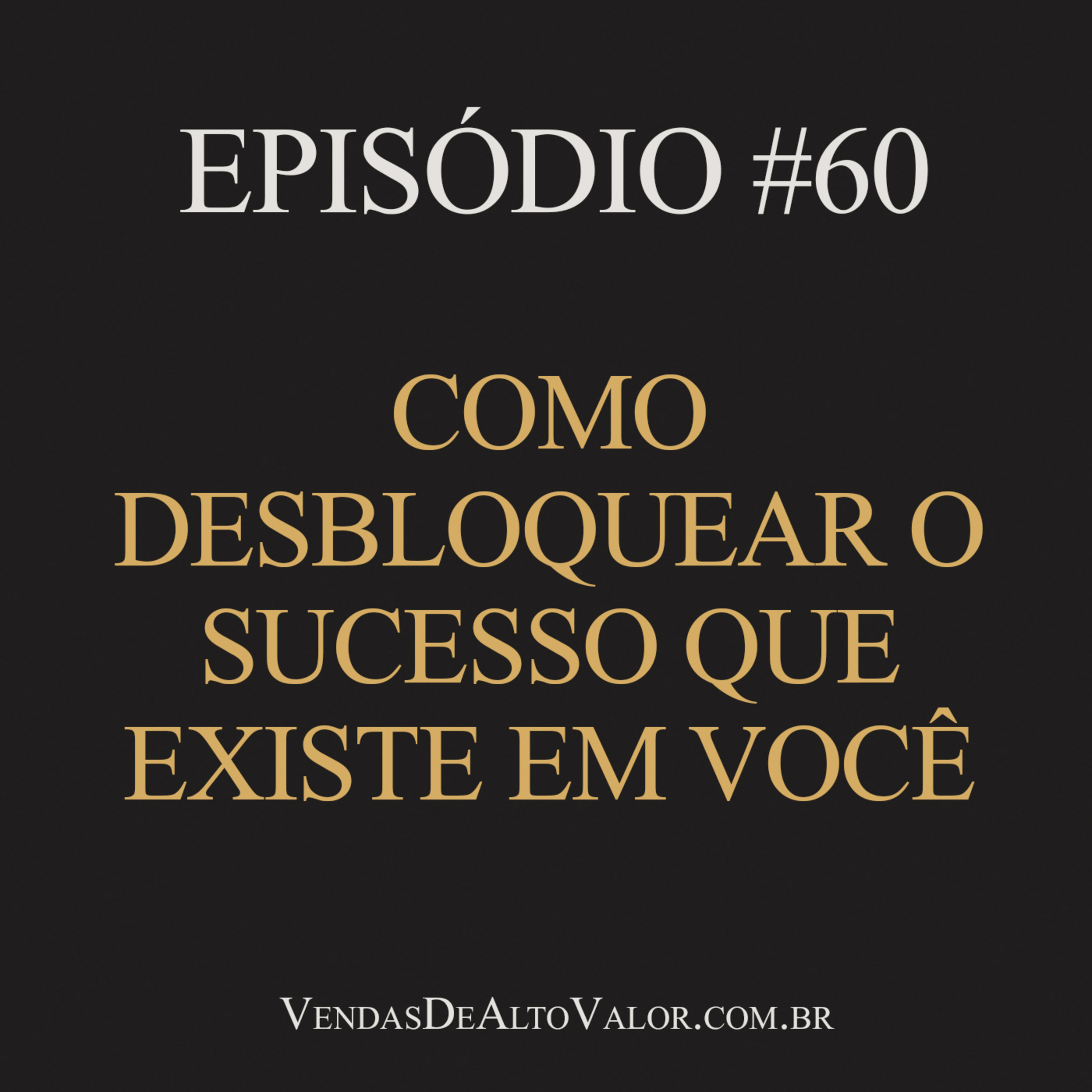 #60 | Como desbloquear o sucesso que existe em você