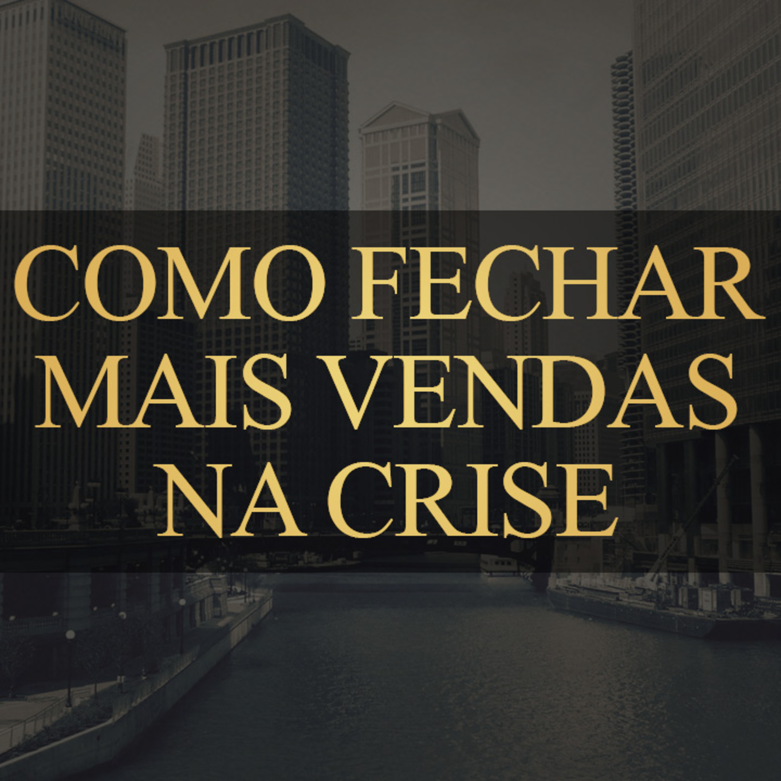 #73 | Como fechar mais vendas na crise