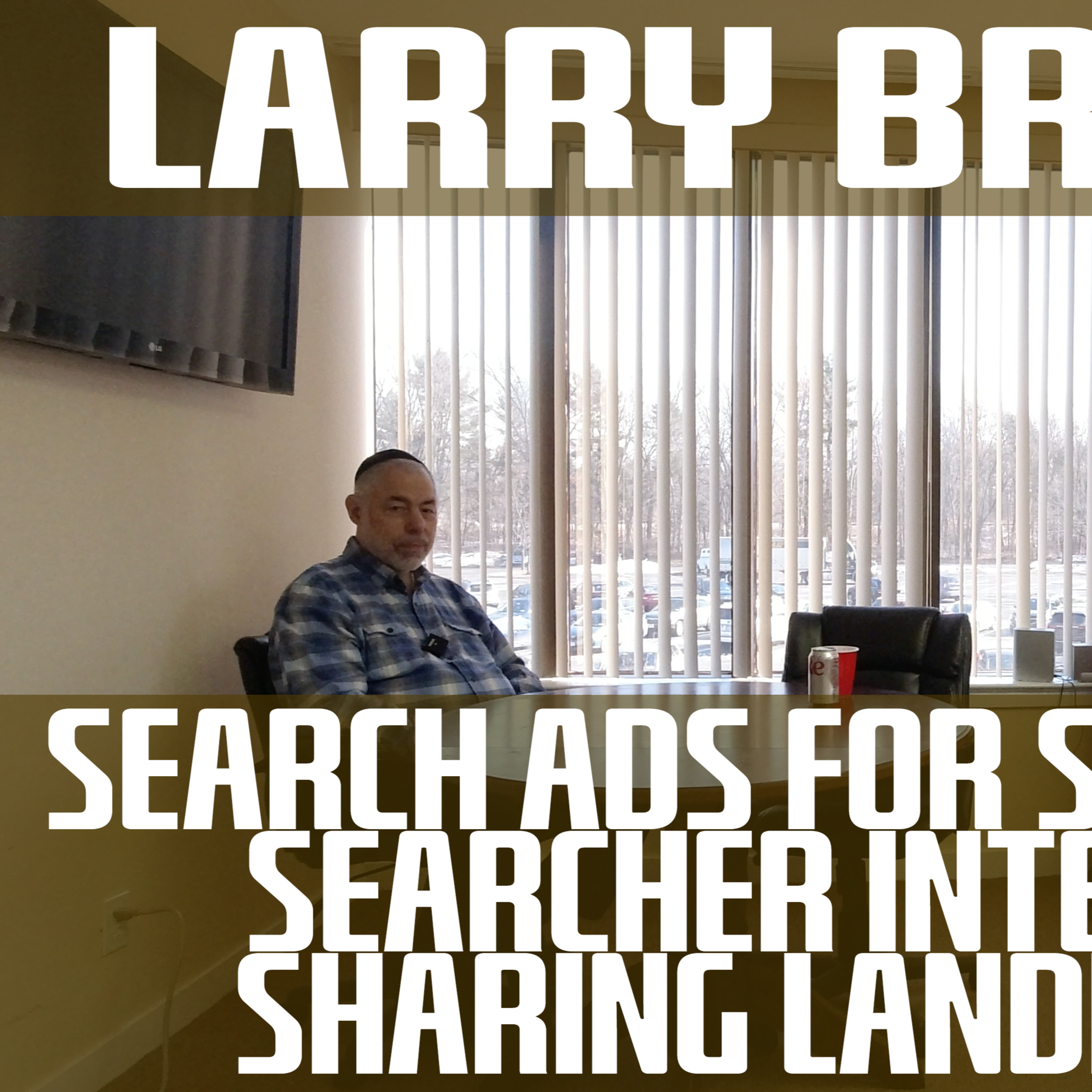 Larry Brauner On Search Ads For SEO Research, Searcher Intent Pages & Sharing Landing Pages episode artwork