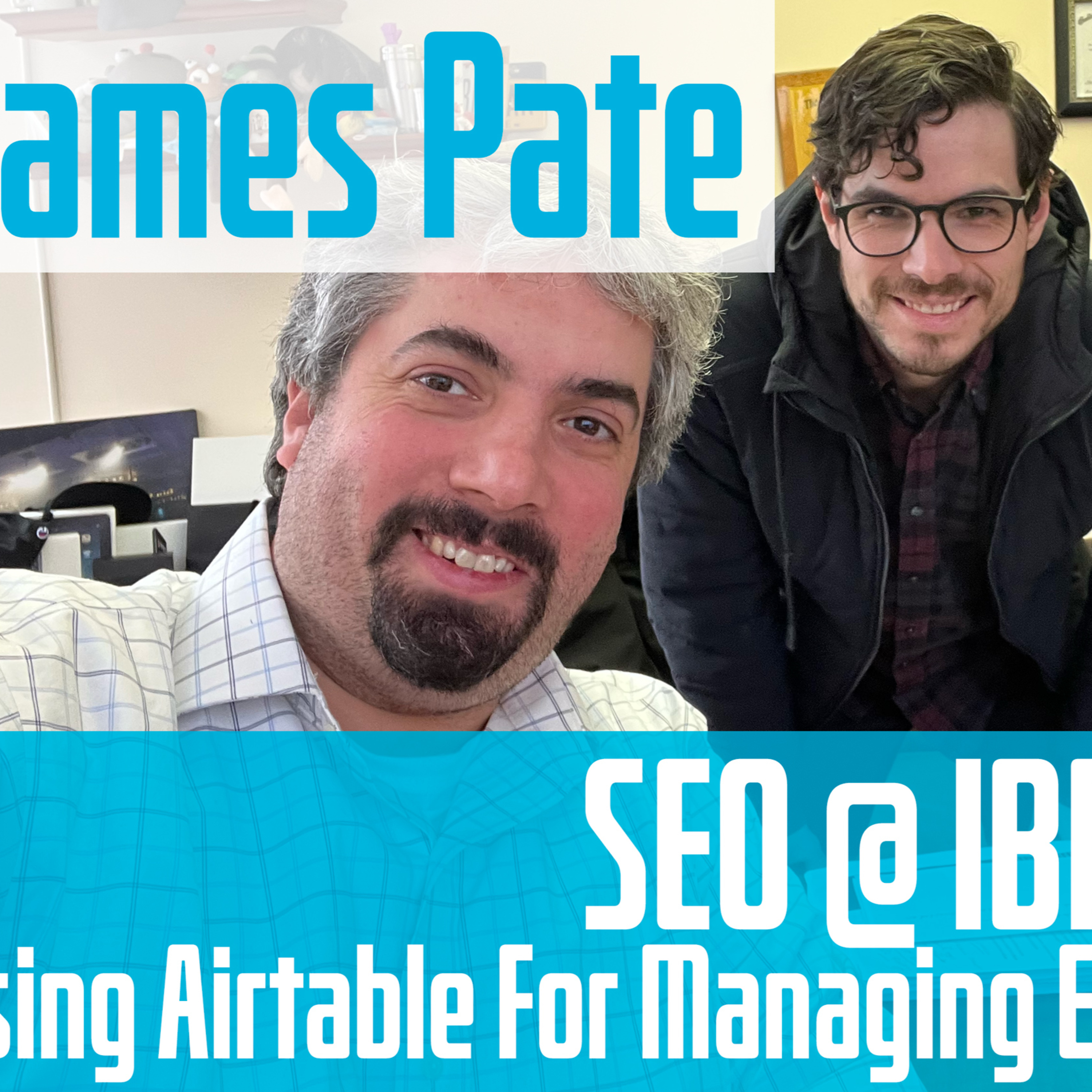 James Pate On SEO At IBM & Using Airtable For Managing Enterprise SEO Data episode artwork