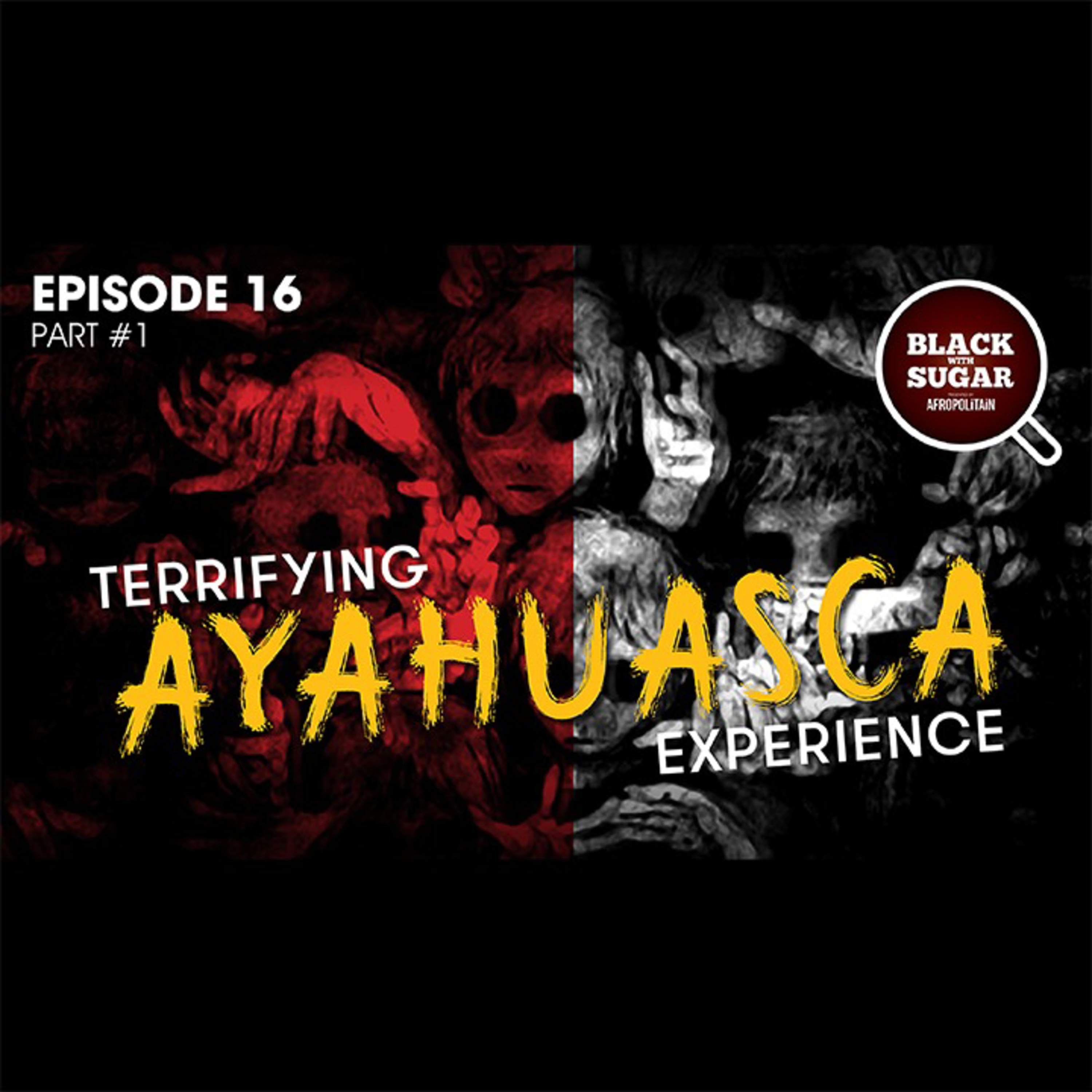 Terrifying first Ayahuasca experience! Life changing 5meO DMT (part 1). Black with Sugar podcast 16 episode artwork