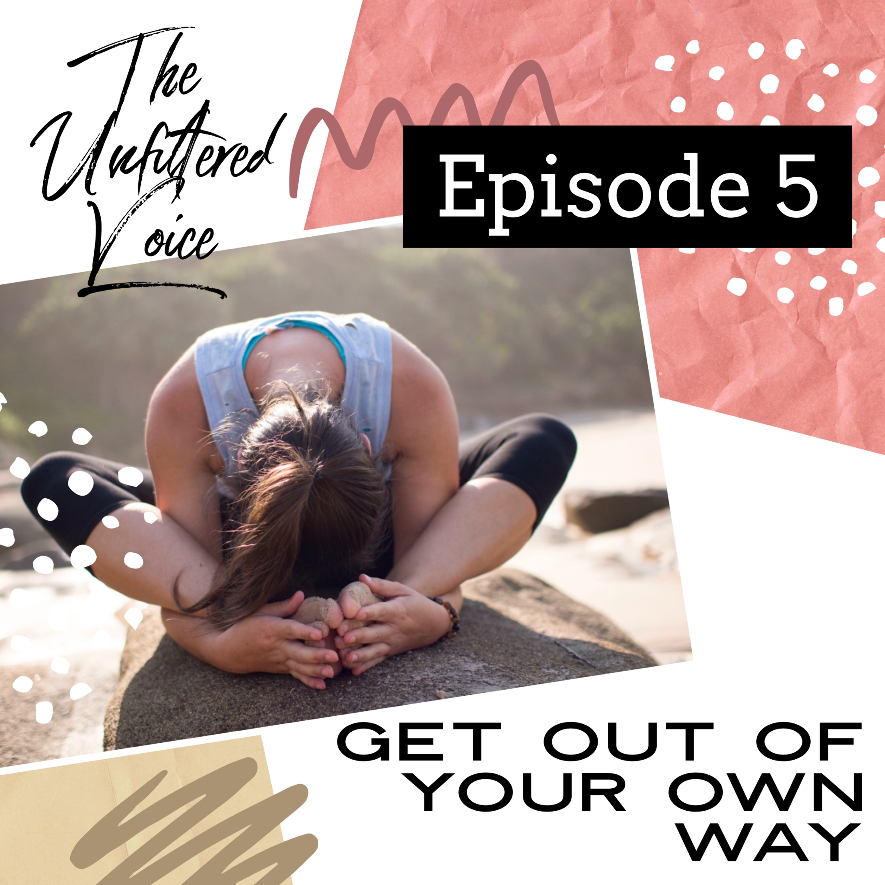 Episode 5 - Get Out of Your Own Way! episode artwork