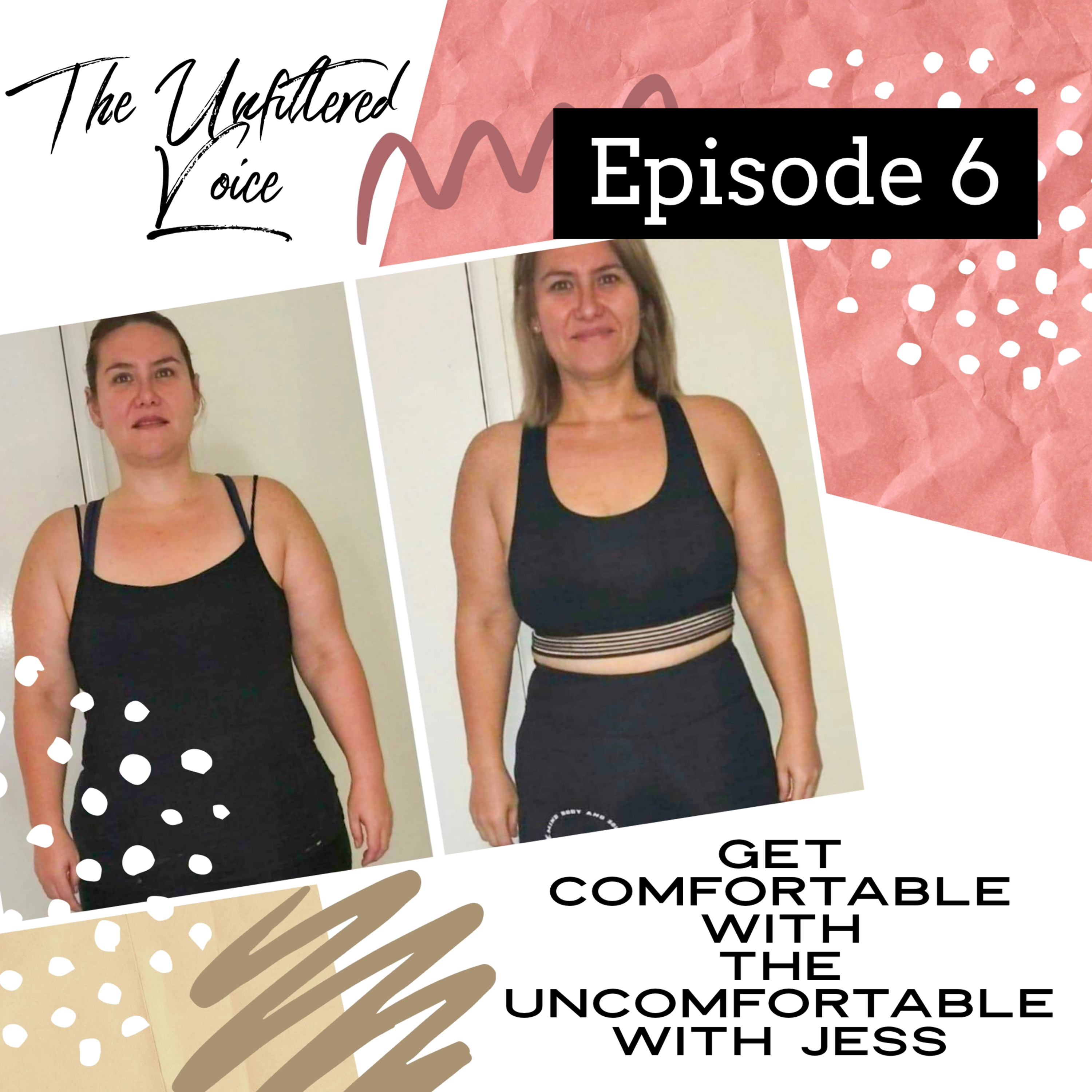 Episode 6 - Get comfortable with being uncomfortable, featuring Jess episode artwork