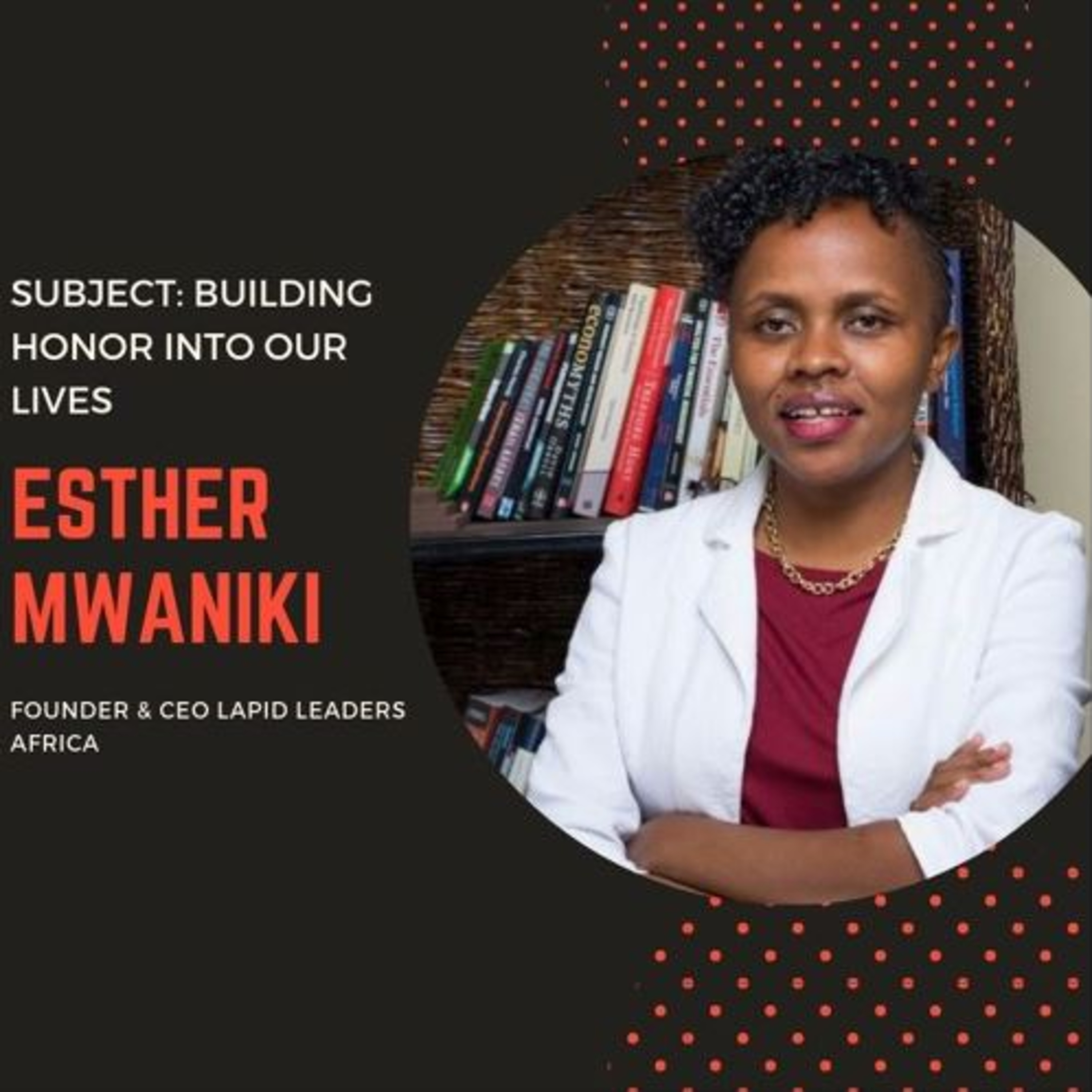 Episode 2: Esther Mwaniki: BUILDING HONOR INTO OUR LIVES episode artwork