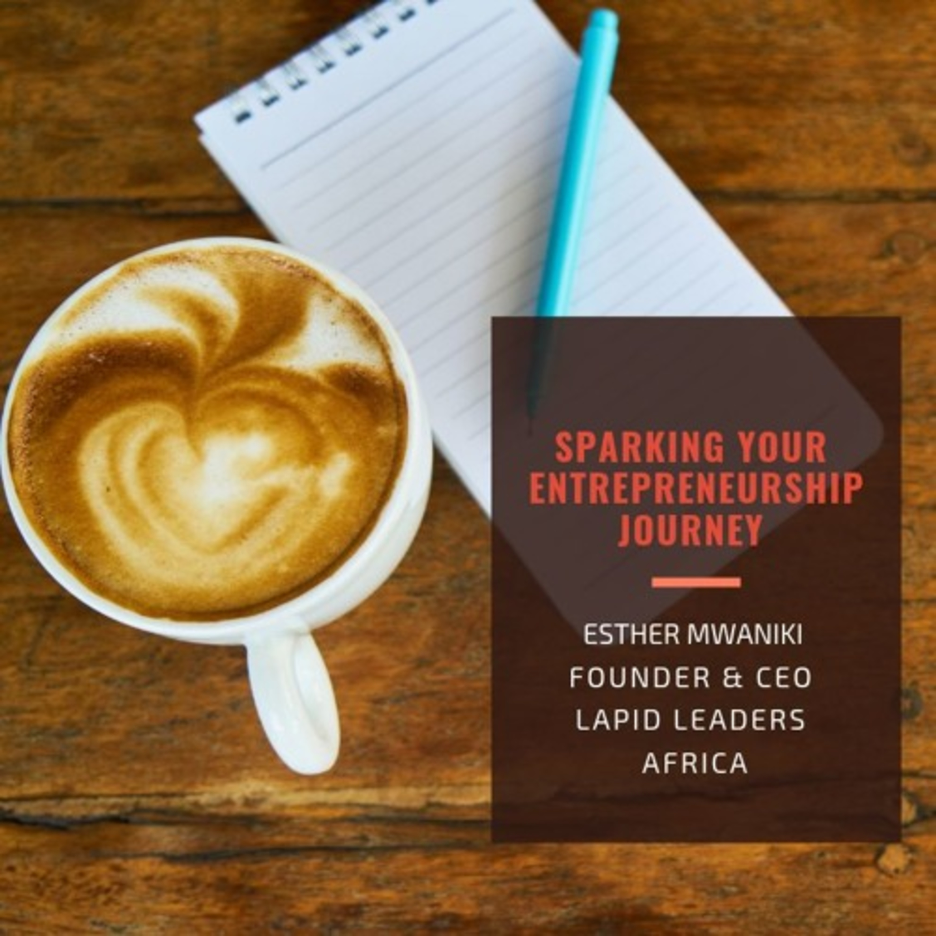 Episode 3: Esther Mwaniki: SPARKING YOUR ENTREPRENEURSHIP JOURNEY