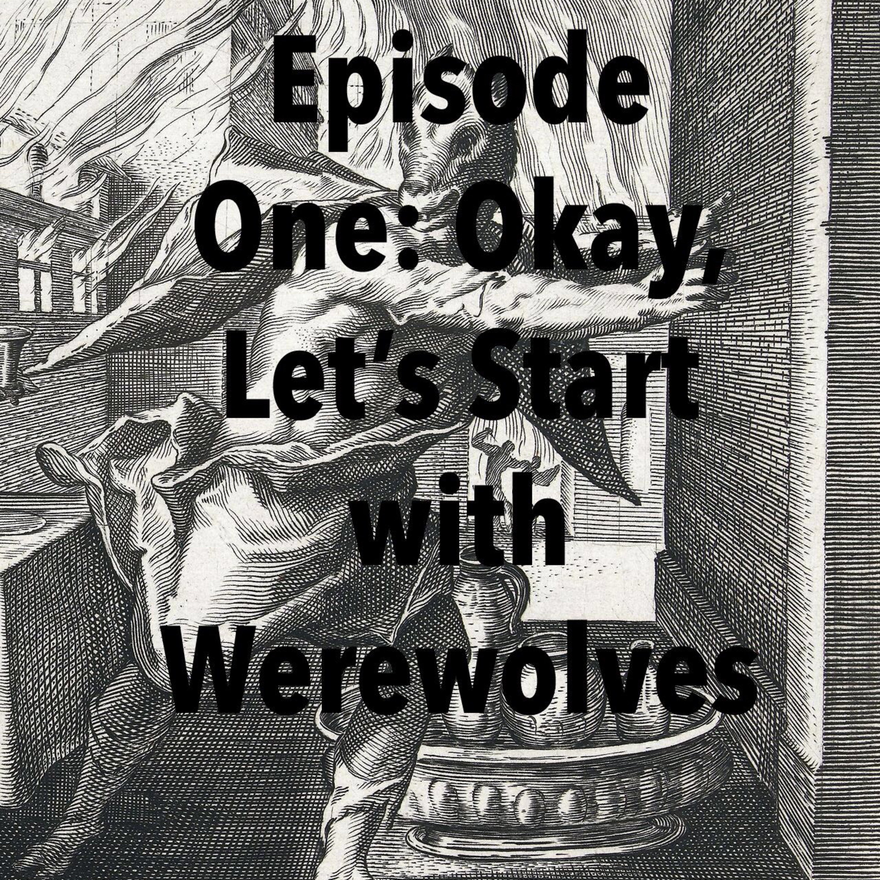 Episode 1: Okay, Let’s Start with Werewolves