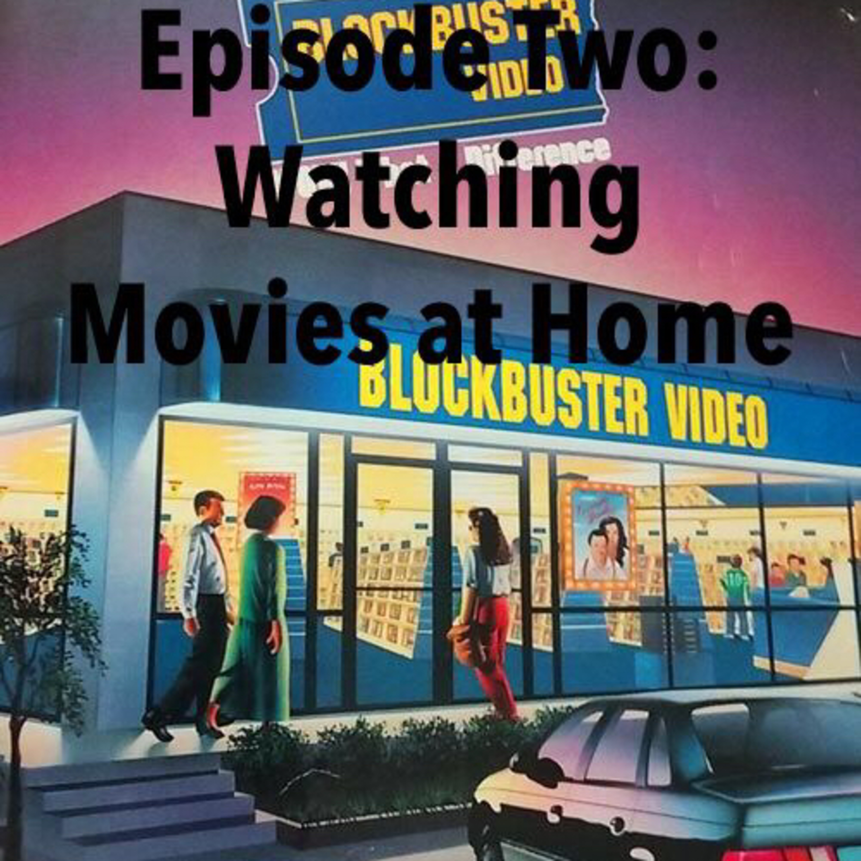 Episode 2: Watching Movies at Home
