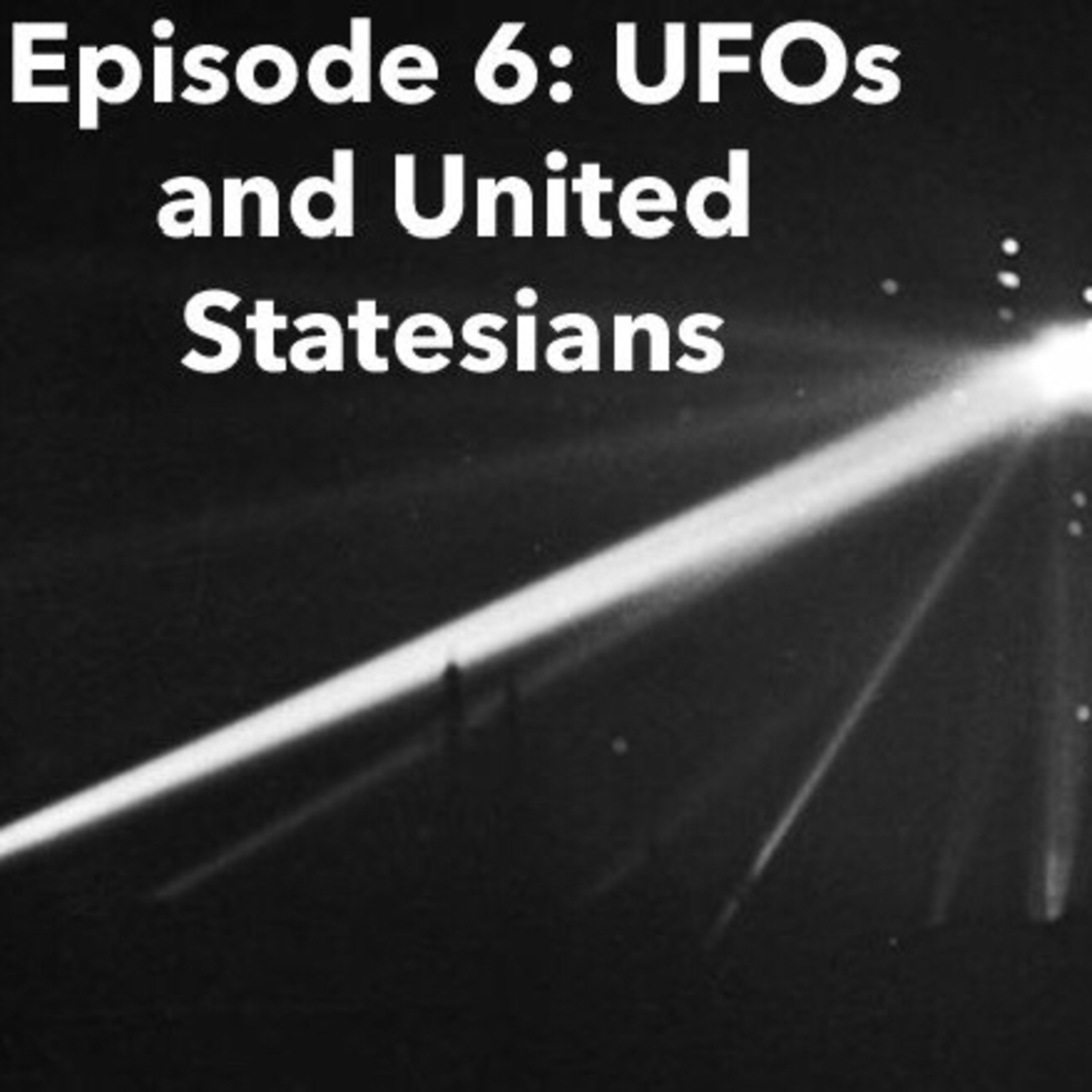 Episode 6: UFOs and United Statesians
