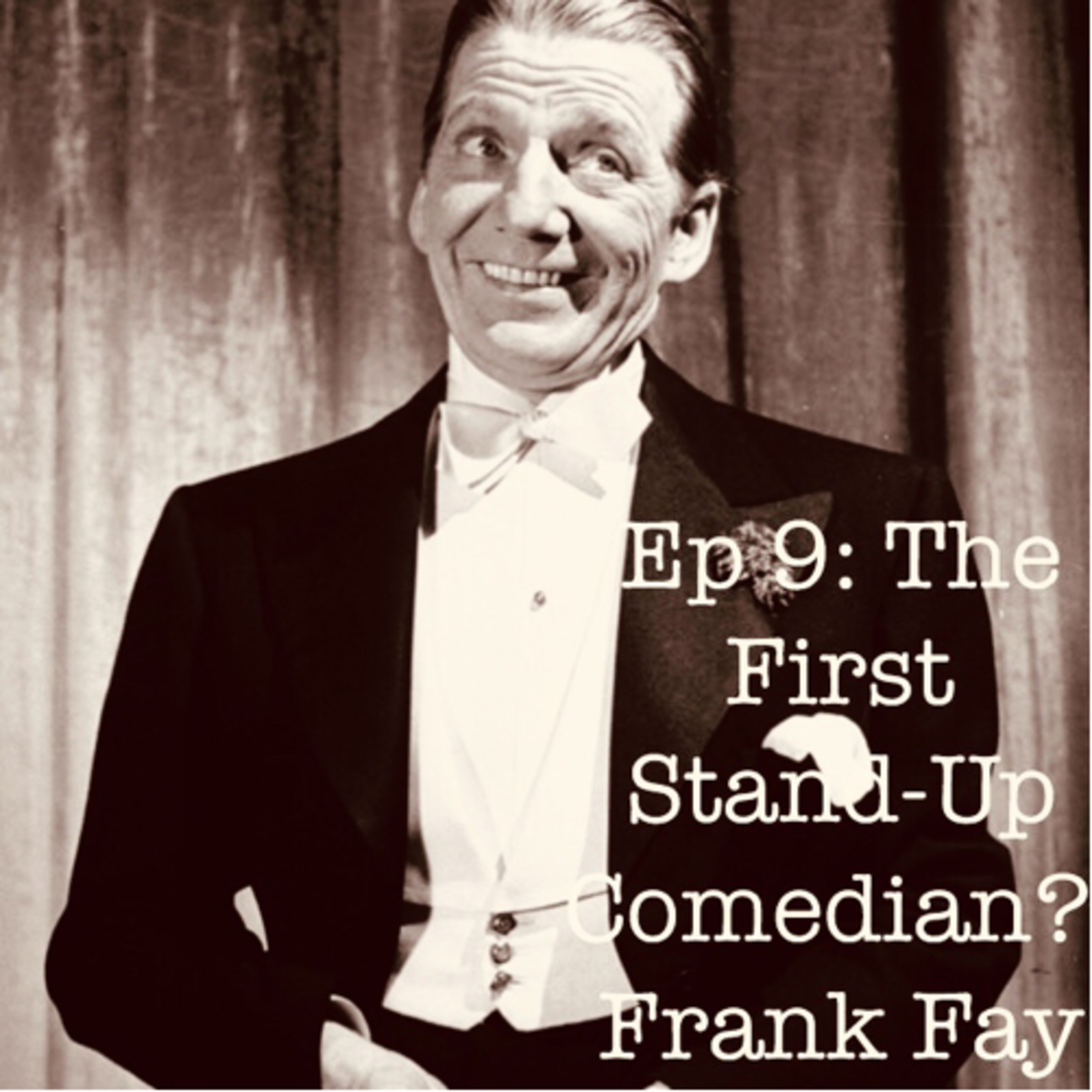 Ep 9: The First Stand-Up Comic? Part One: Frank Fay