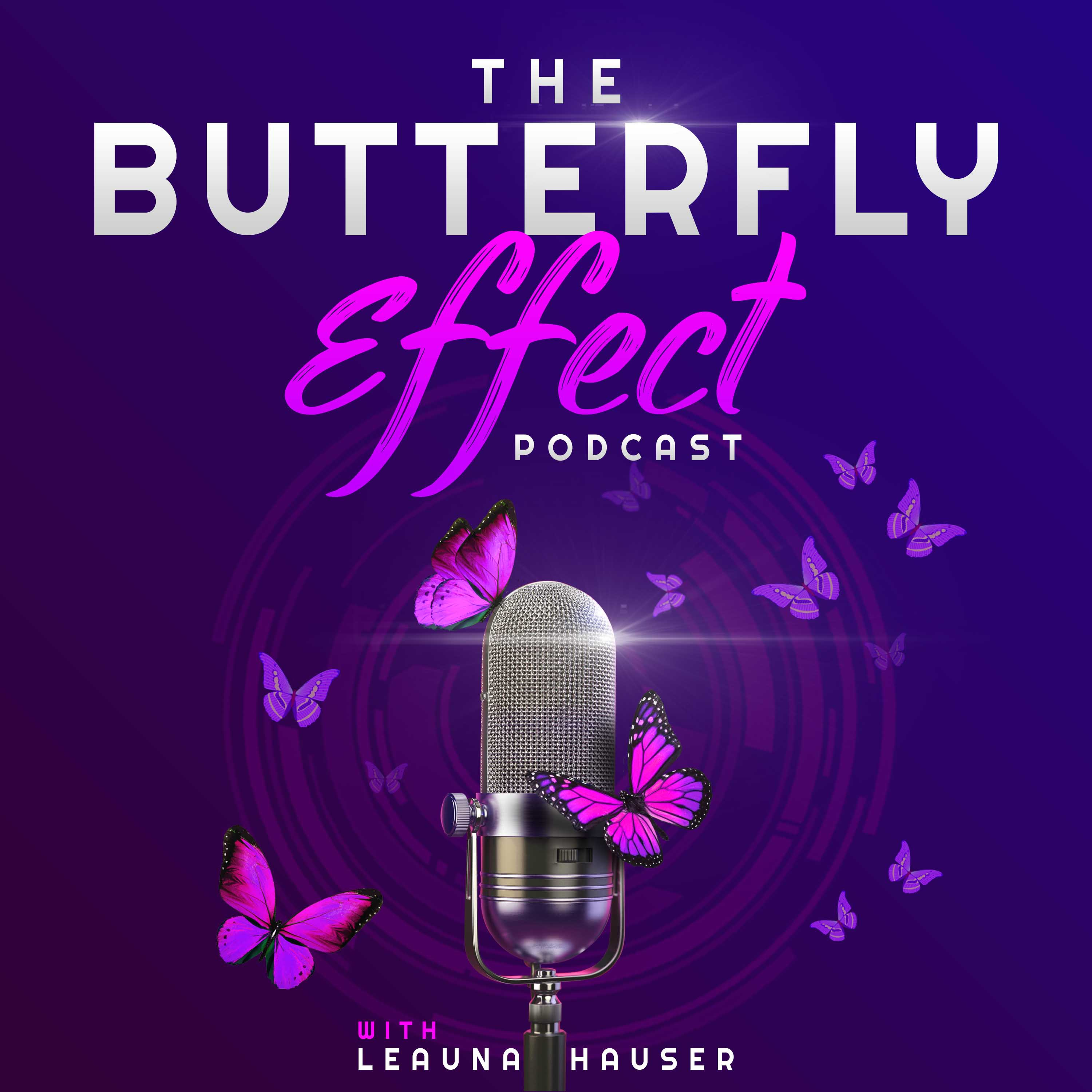 The Butterfly Effect Podcast with Leauna Hauser