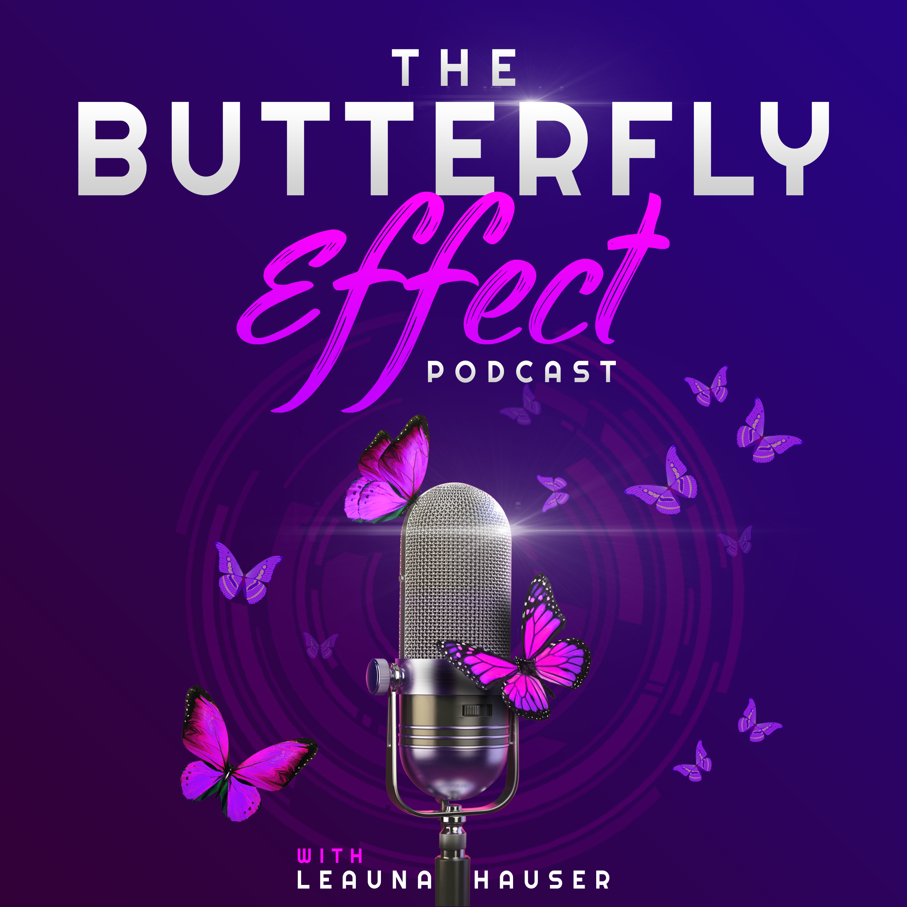 The Butterfly Effect Podcast with Leauna Hauser