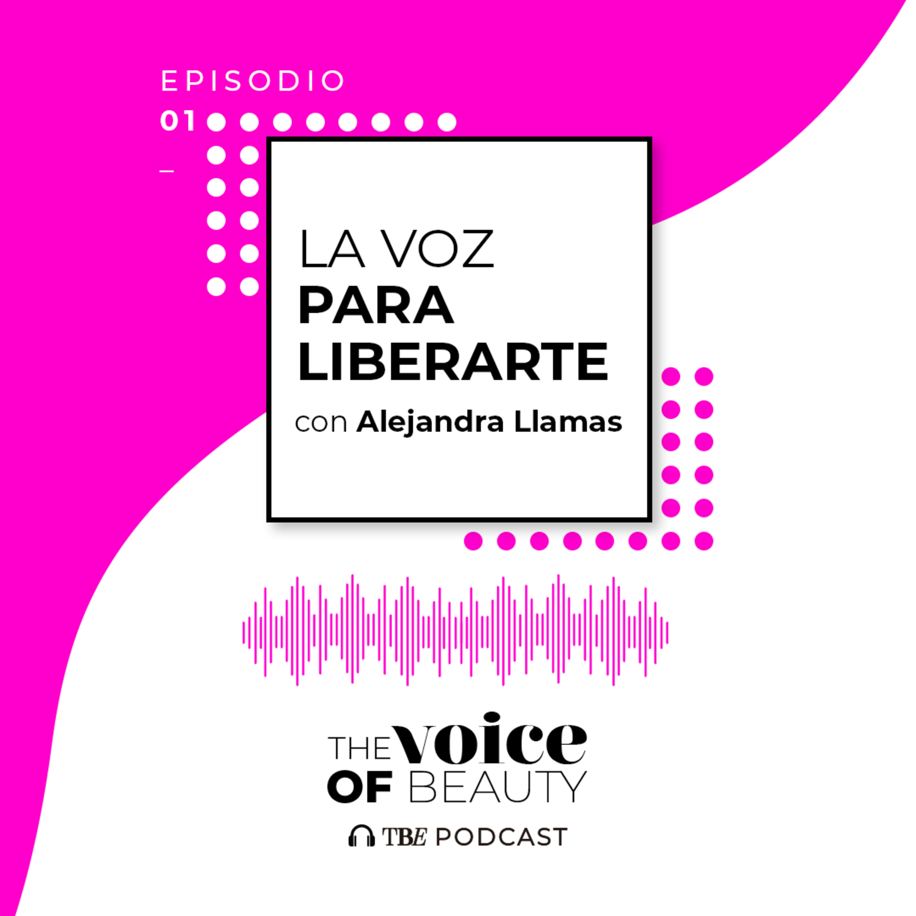 E01 - La Voz Para Liberarte con Alejandra Llamas