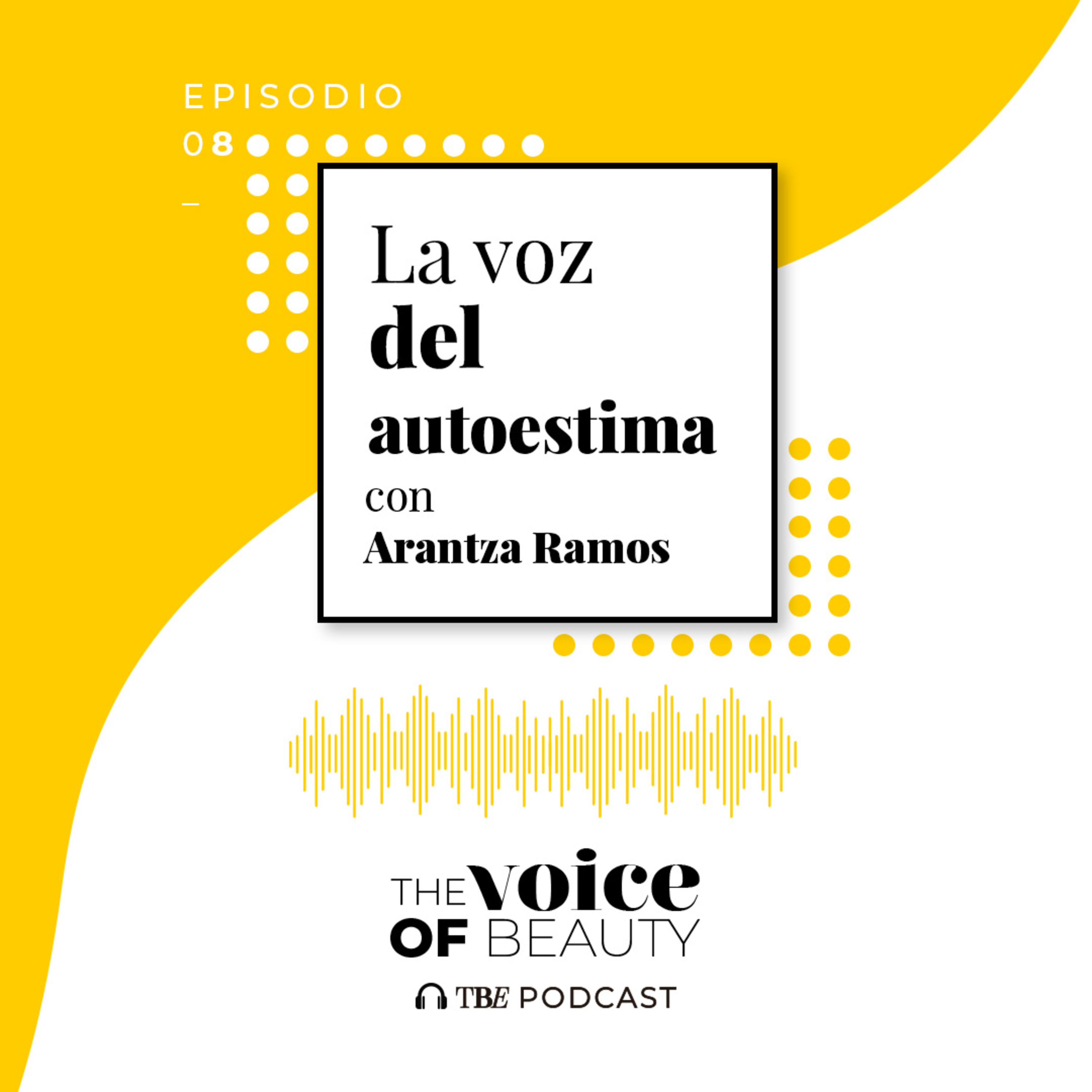 E08 - La voz del autoestima con Arantza Ramos
