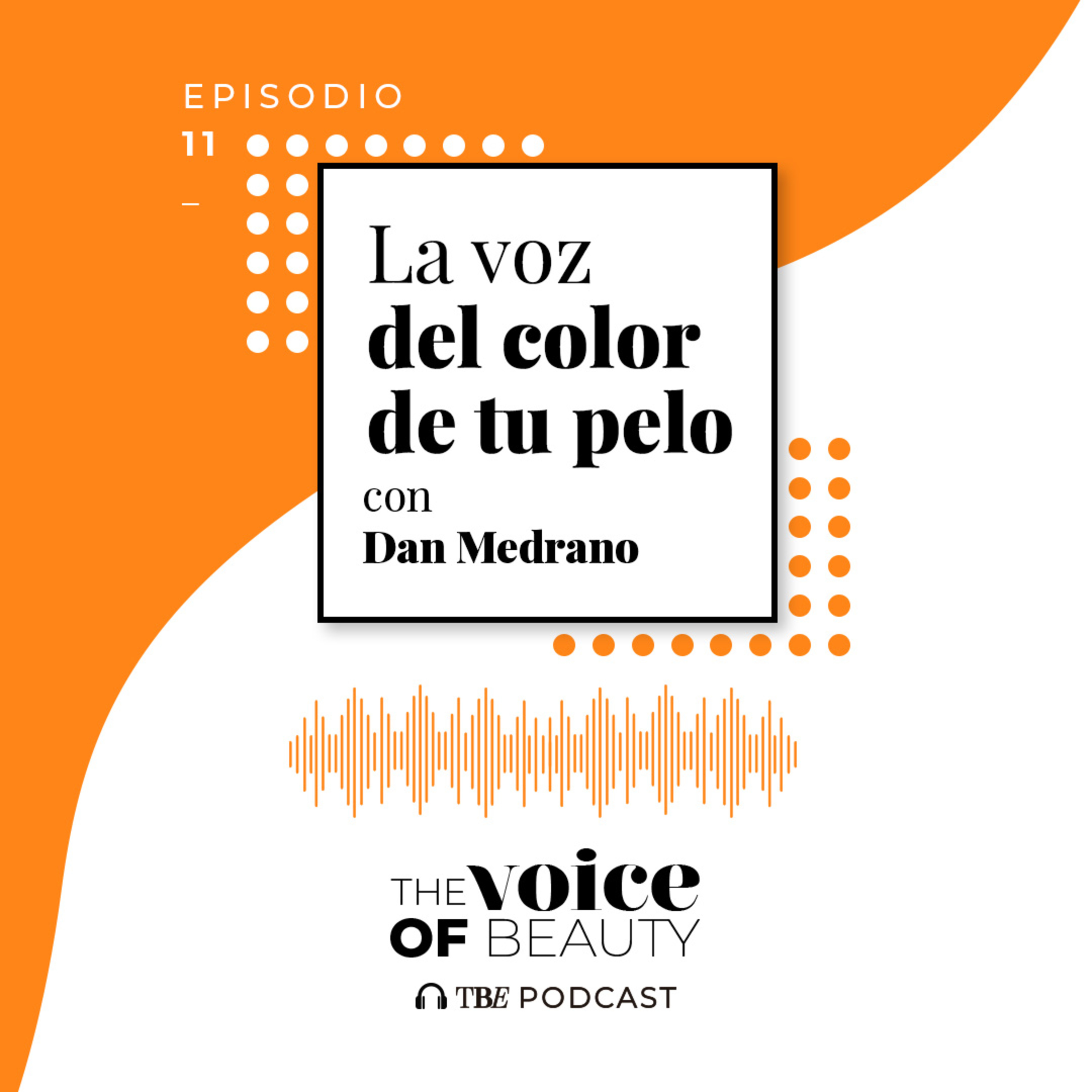 E11 - La voz del color de tu pelo con Dann Medrano