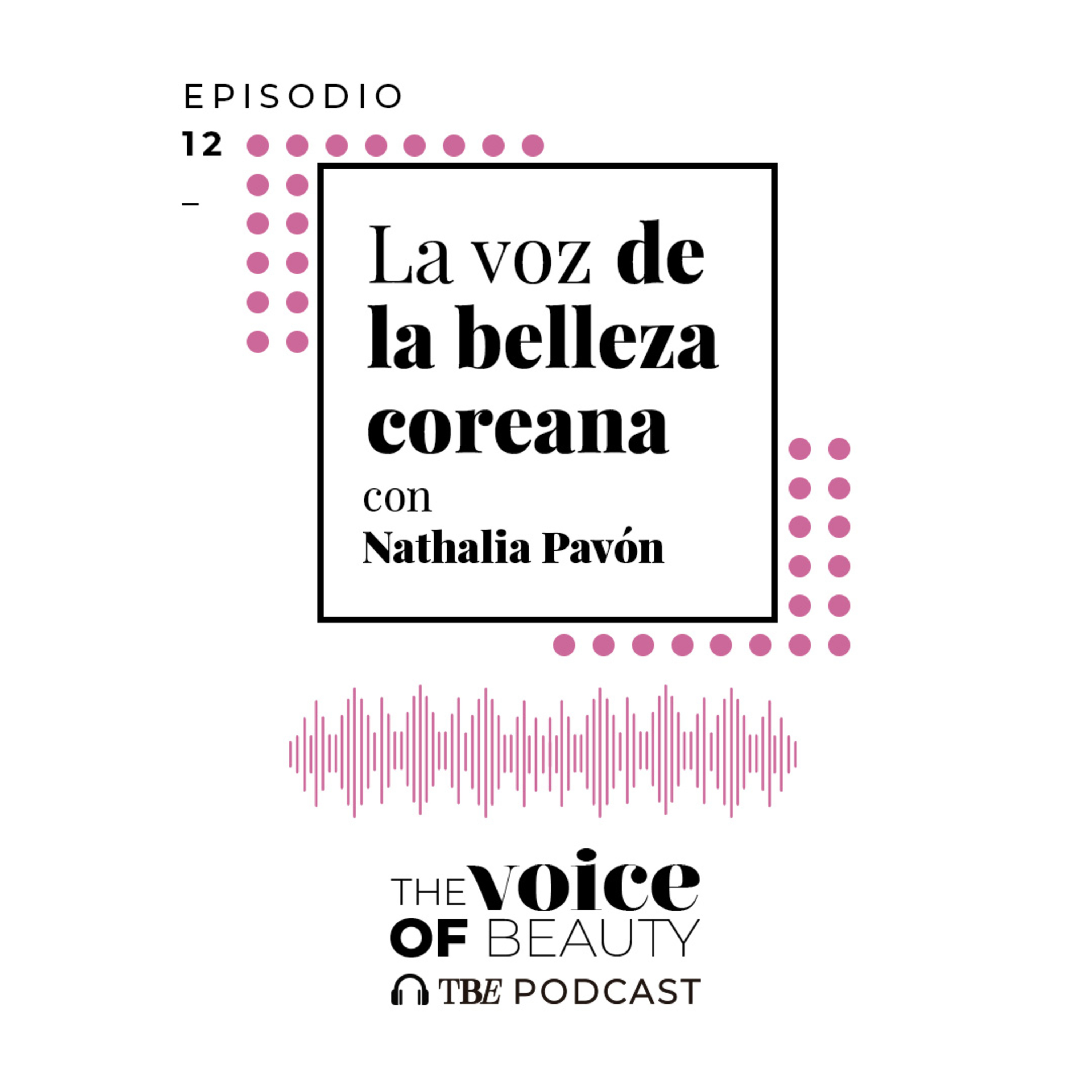 E12- La voz de la belleza coreana con Nathalia Pavón