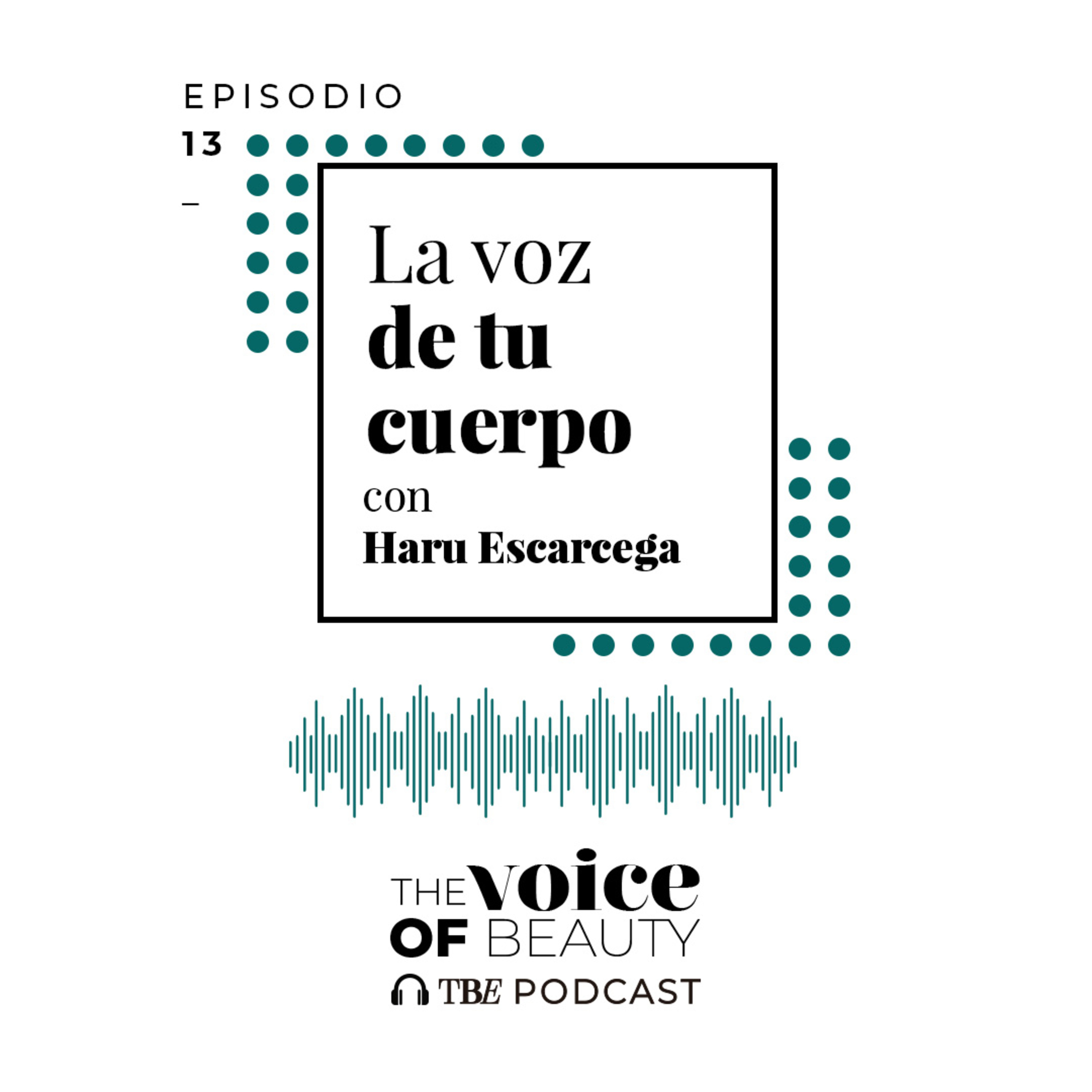E13 - La voz de tu cuerpo con Haru Escárcega