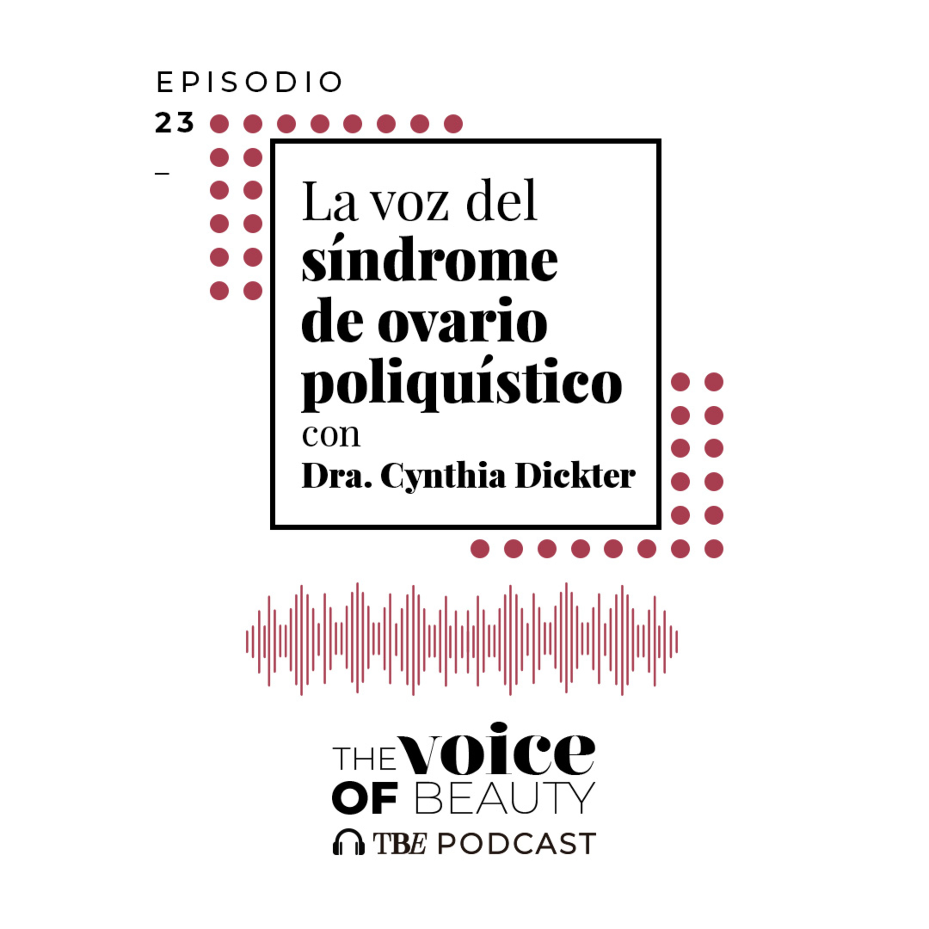 E23 - La voz del síndrome del ovario poliquístico con Dra. Cynthia Dickter