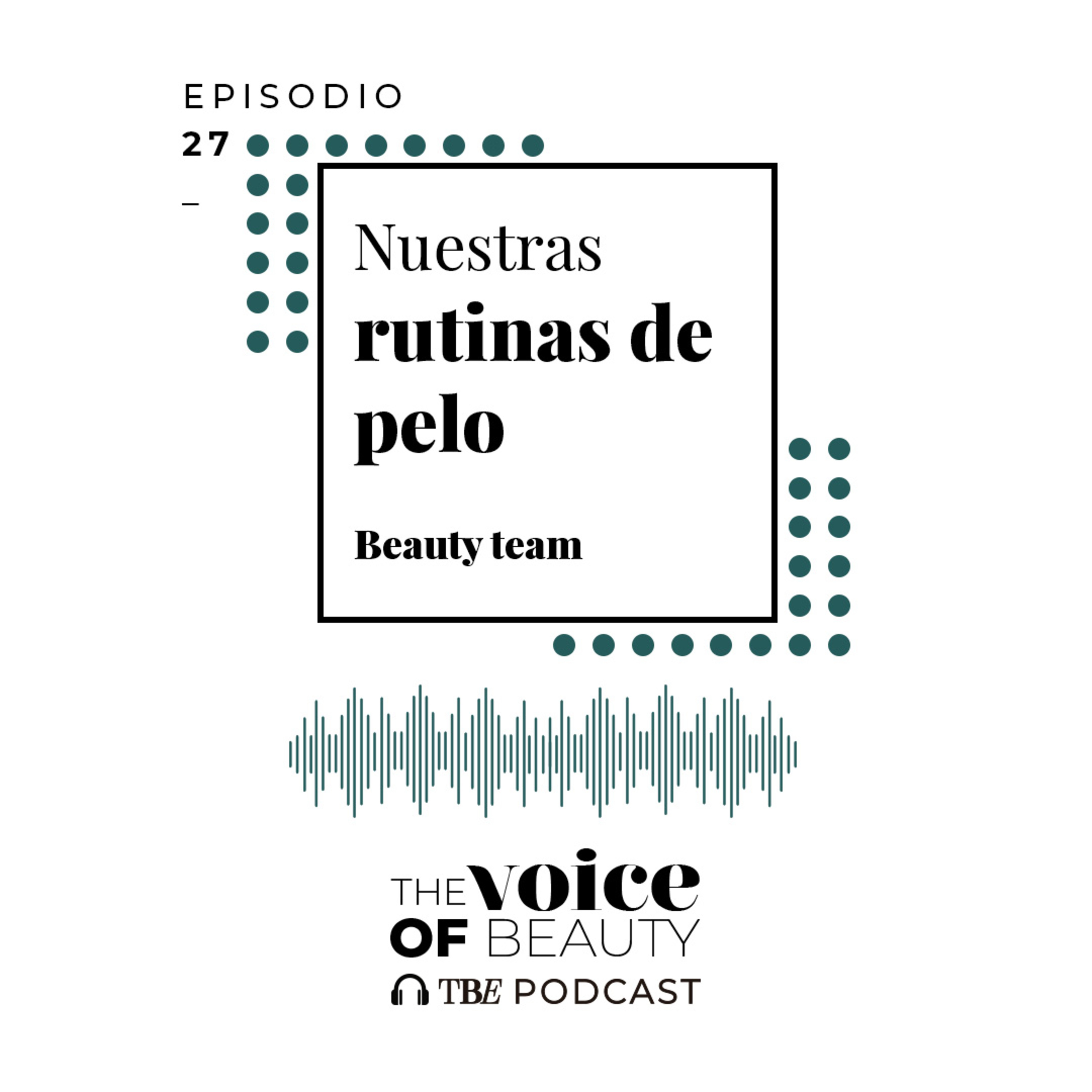 E27 - Nuestras rutinas de pelo