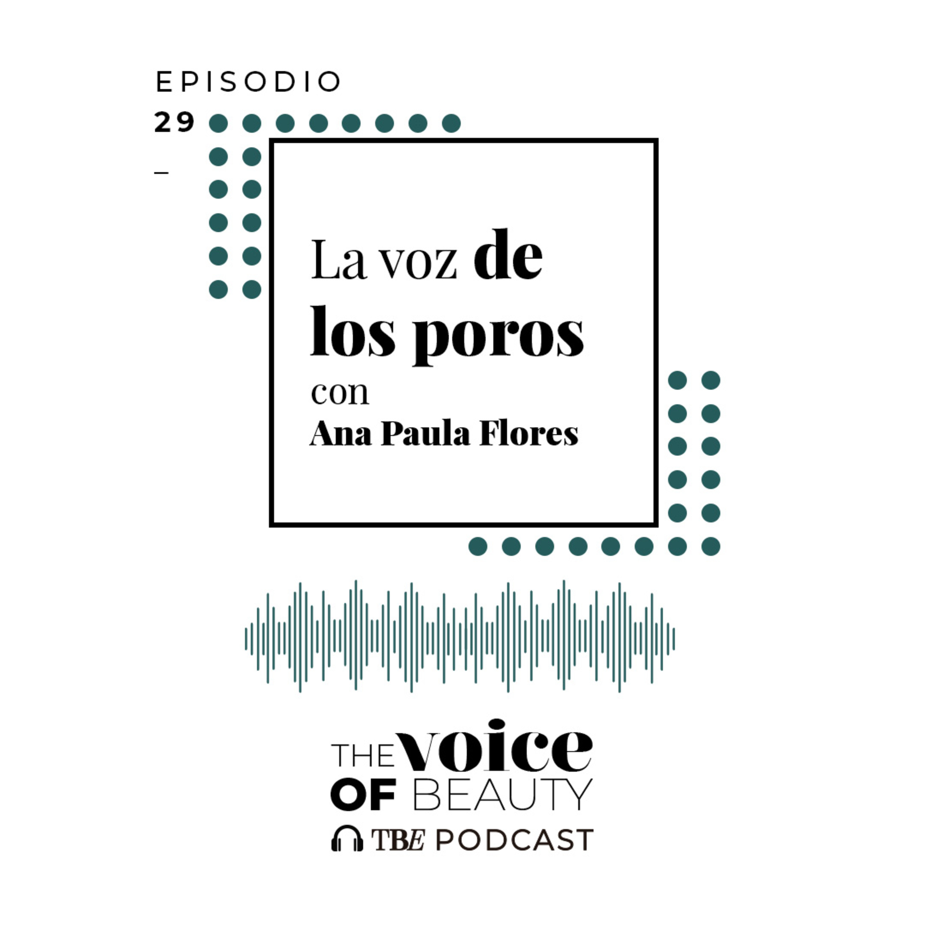 E29 - La voz de los poros con Ana Paula Flores