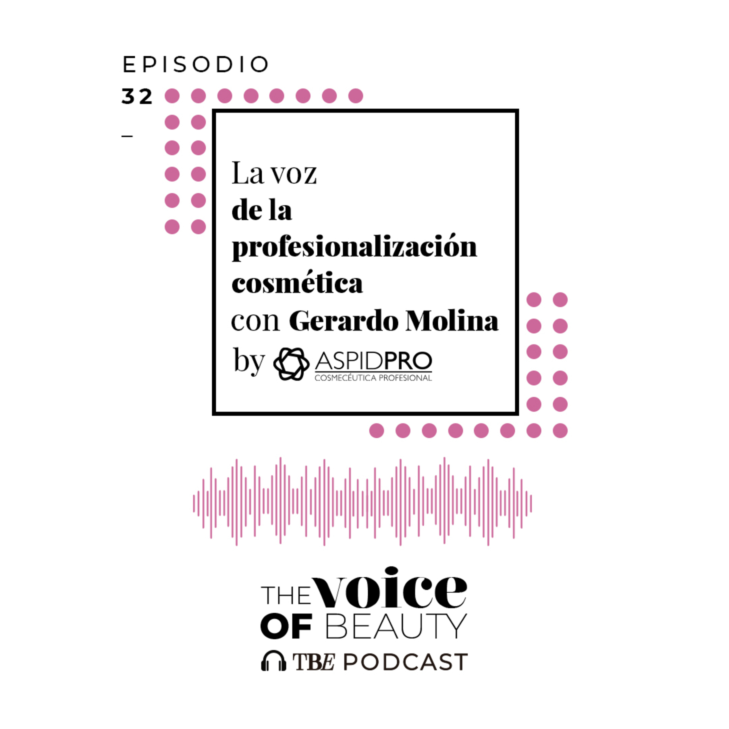 E32 - La voz de la profesionalización cosmética con Gerardo Molina