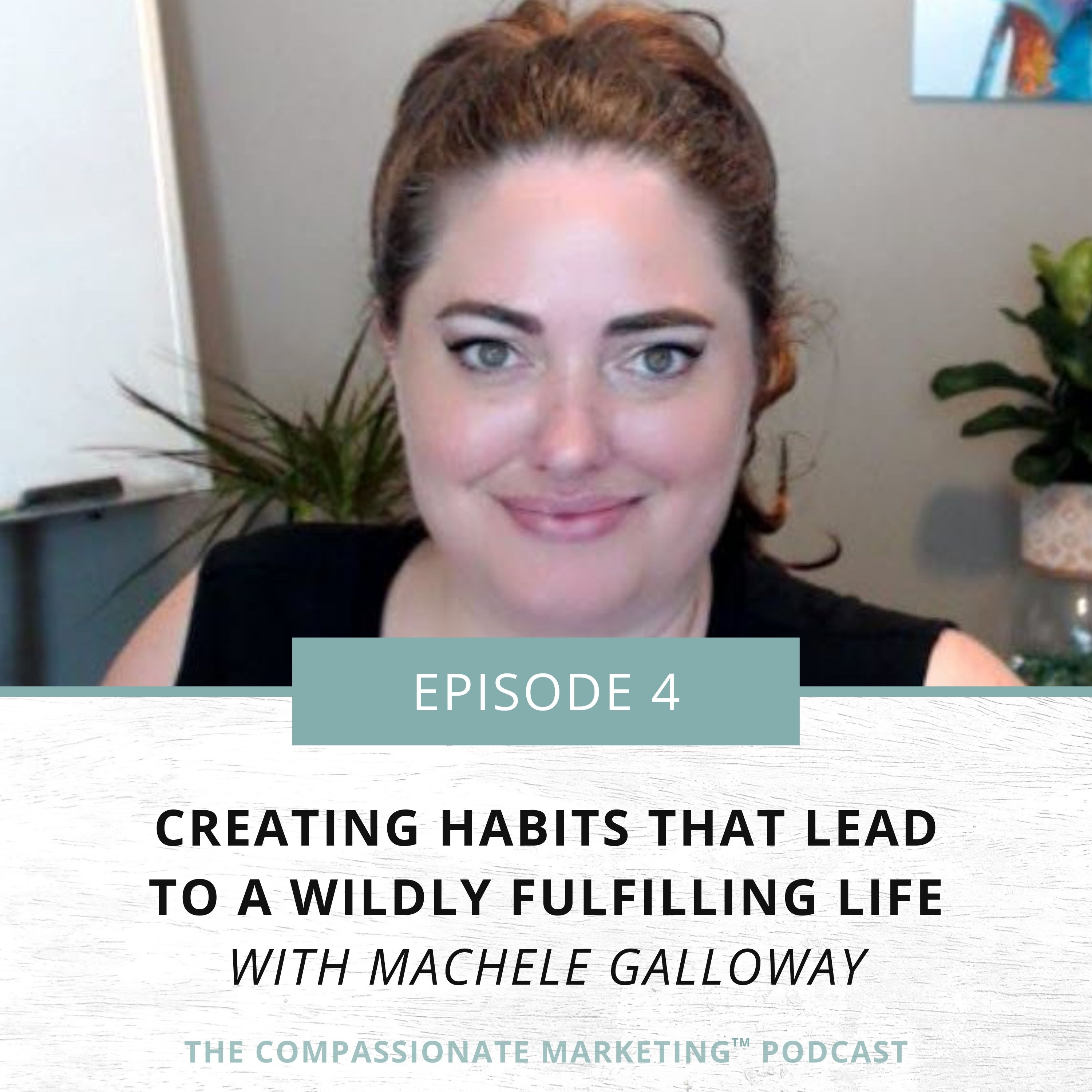 Ep #4: Creating Habits That Lead to A Wildly Fulfilling Life with Machele Galloway episode artwork