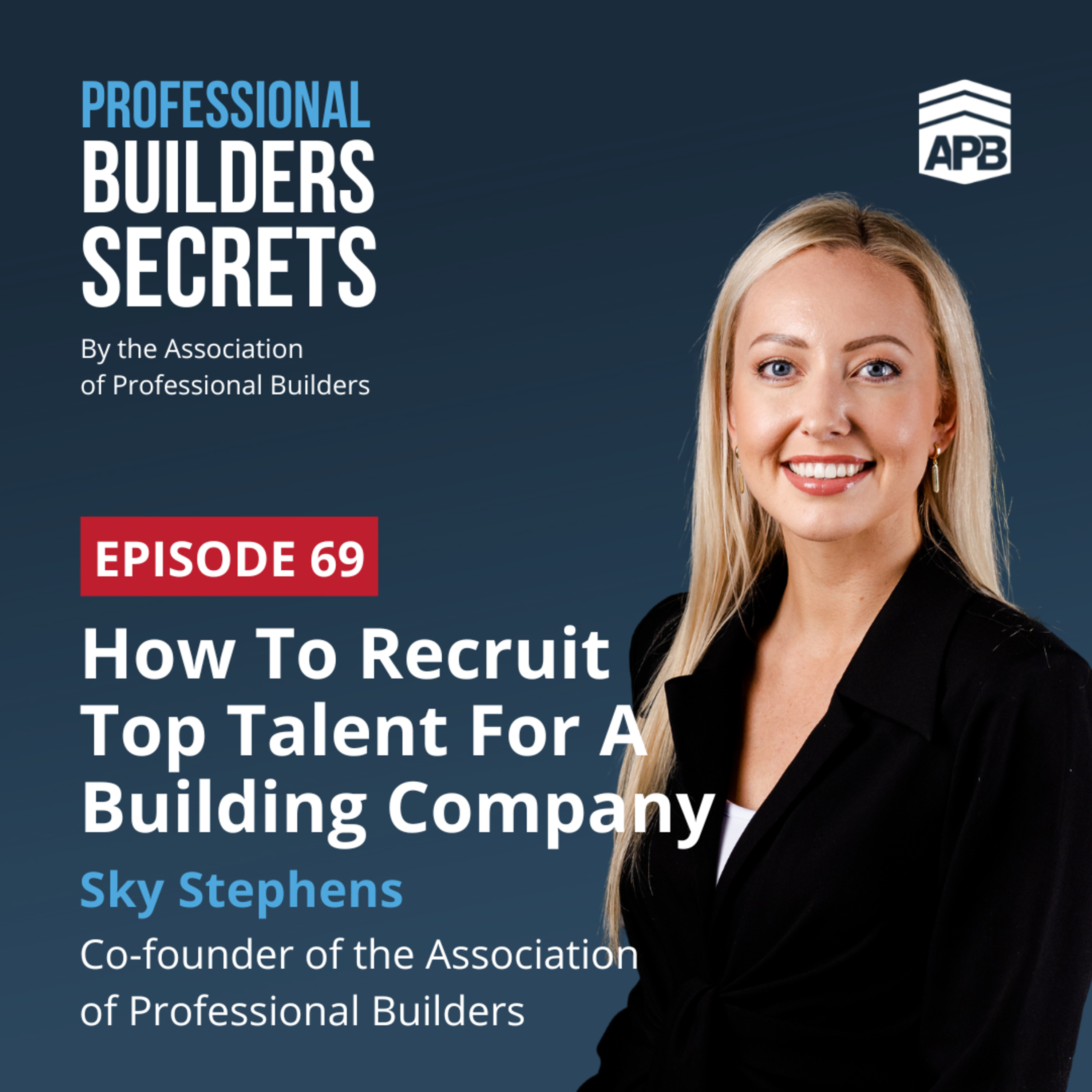 69. How To Recruit Top Talent For A Building Company With Sky Stephens