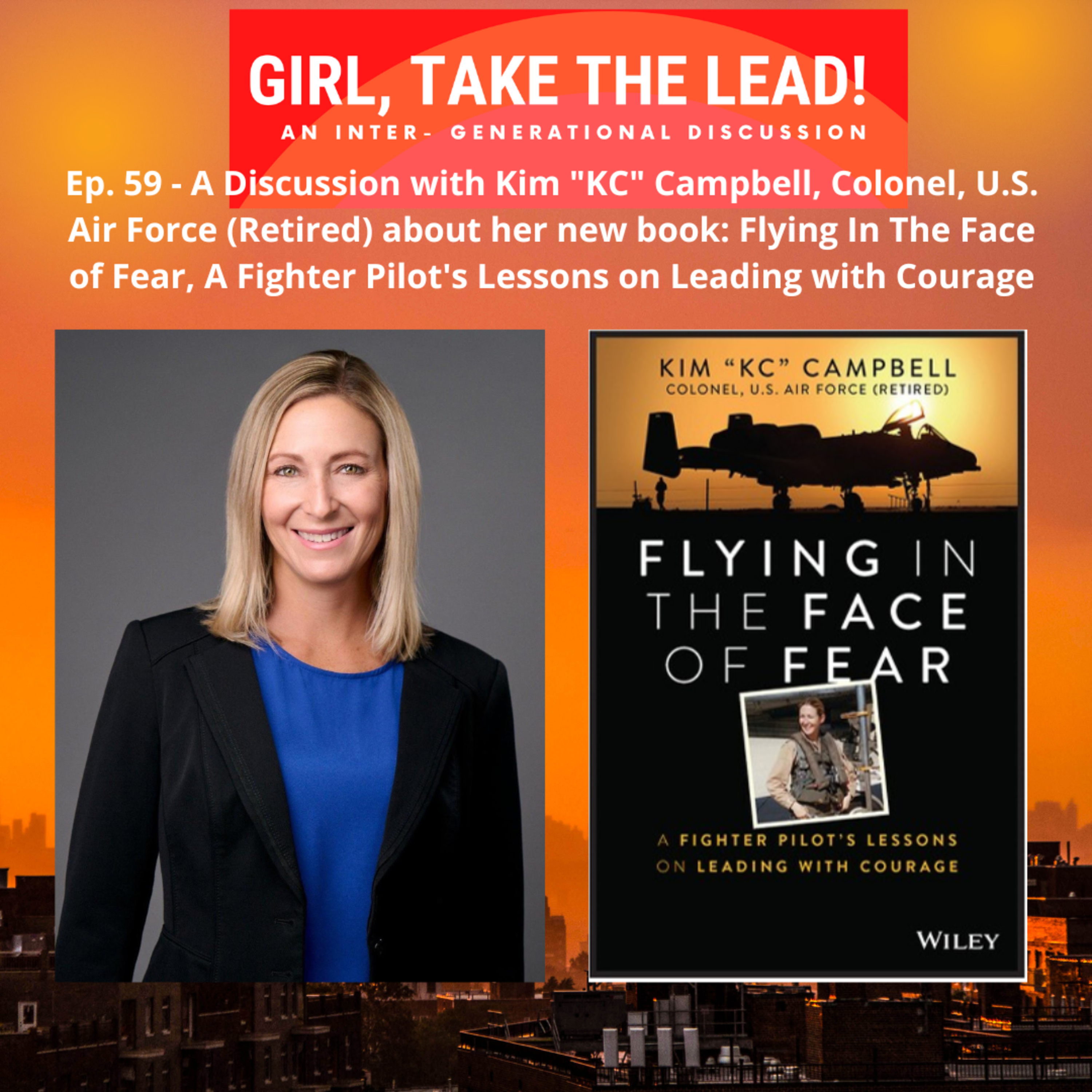 59. A Discussion With Kim “KC” Campbell, Colonel, U.S. Air Force (Retired) About Her Book, Flying In the Face of Fear – A Fighter Pilot’s Lessons On Leading With Courage.  episode artwork