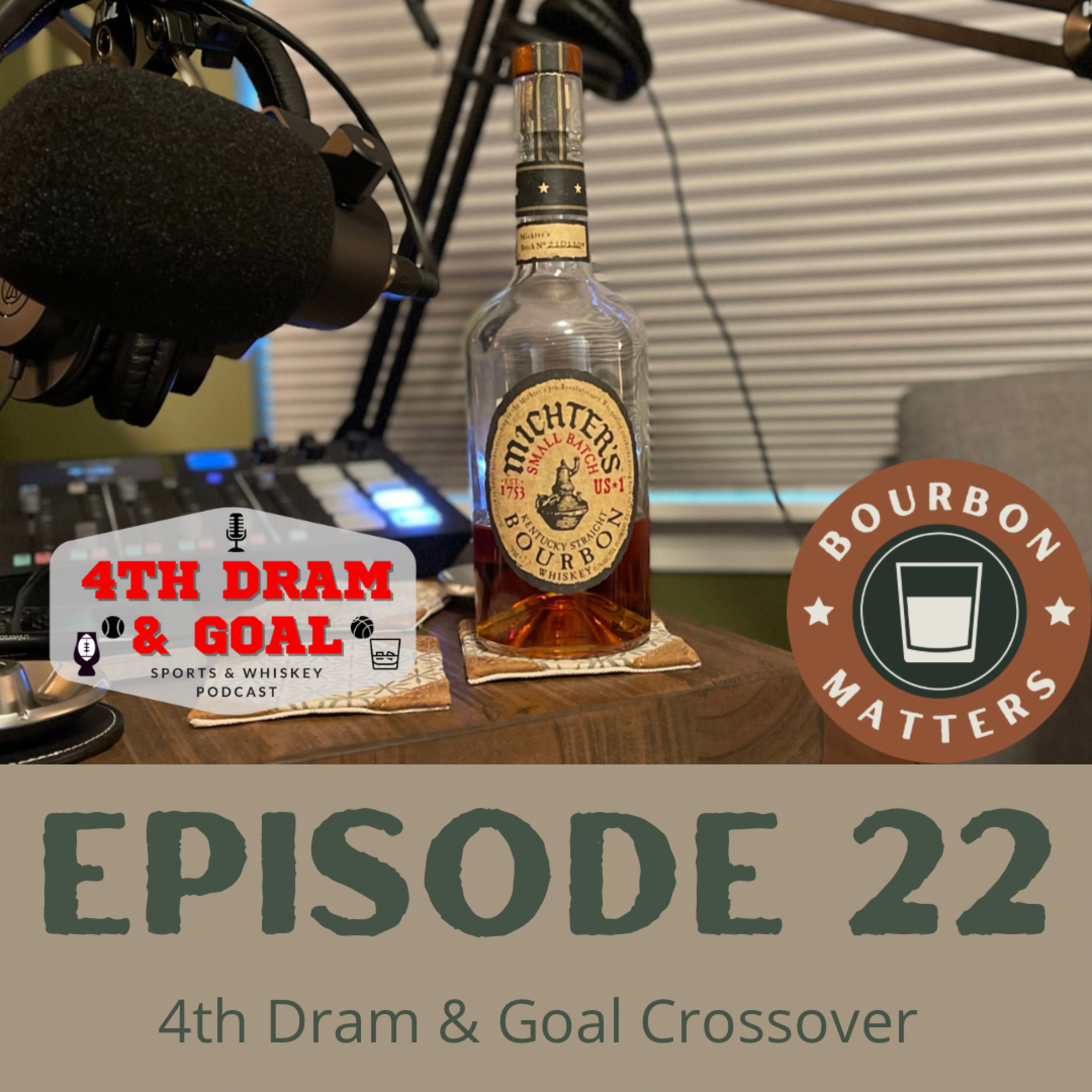 Episode 22 - 4th Dram & Goal Crossover feat. Michter's Bourbon