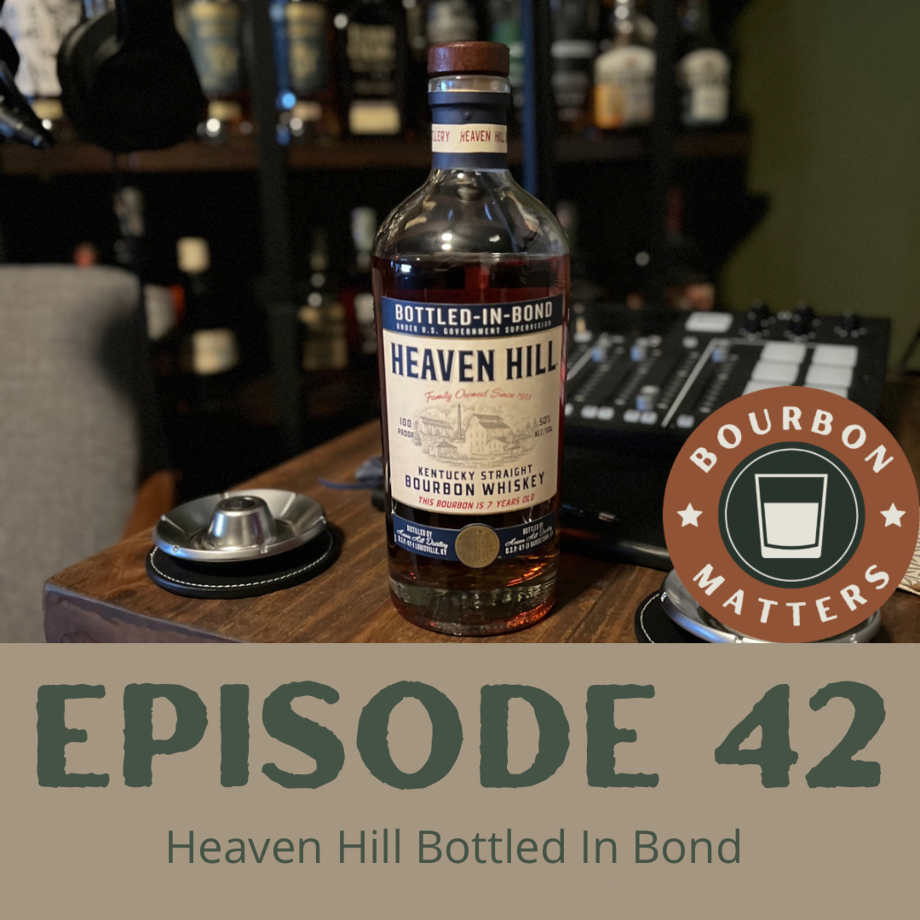 Episode 42 - Heaven Hill Bottled in Bond
