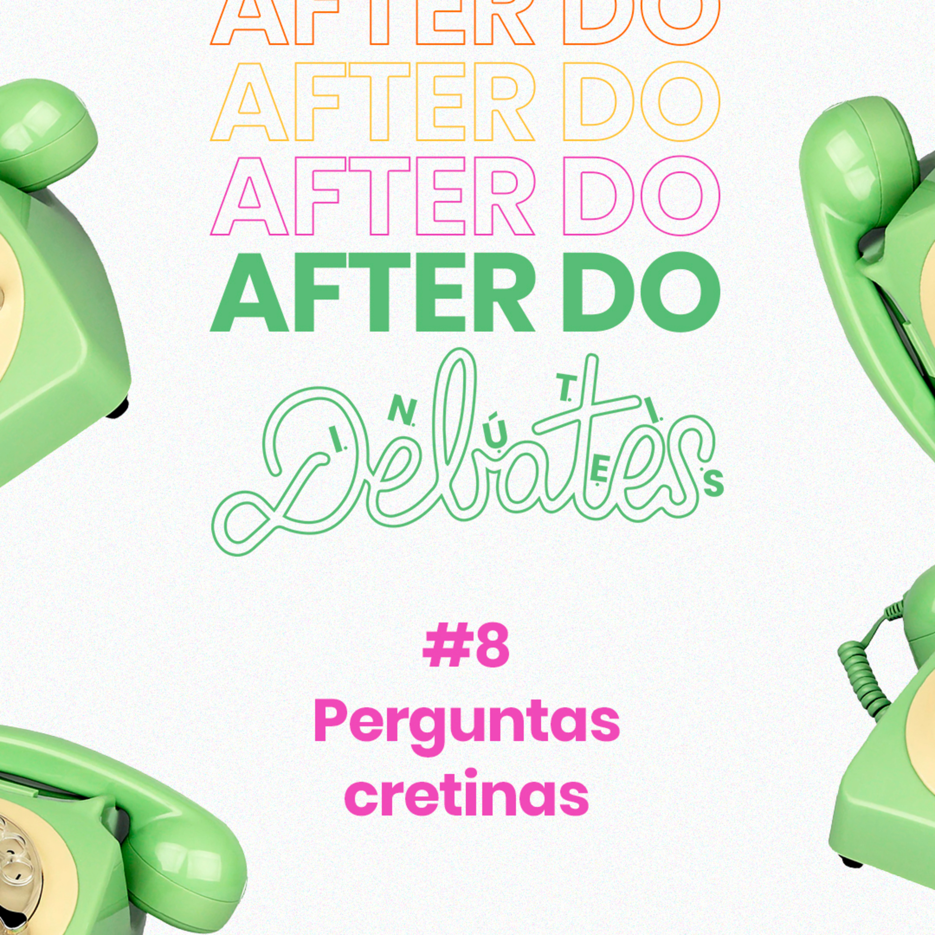 #8 - Perguntas Cretinas - After do Debates