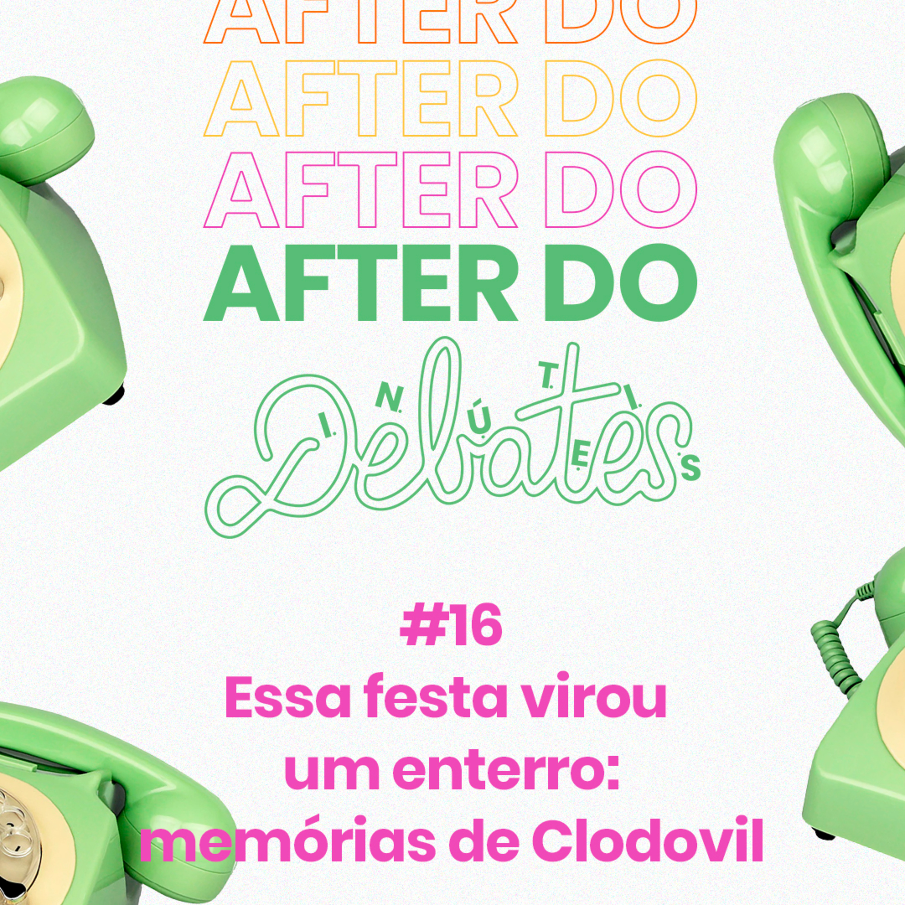 #16 - Essa festa virou um enterrno: memórias de Clodovil - After do Debates