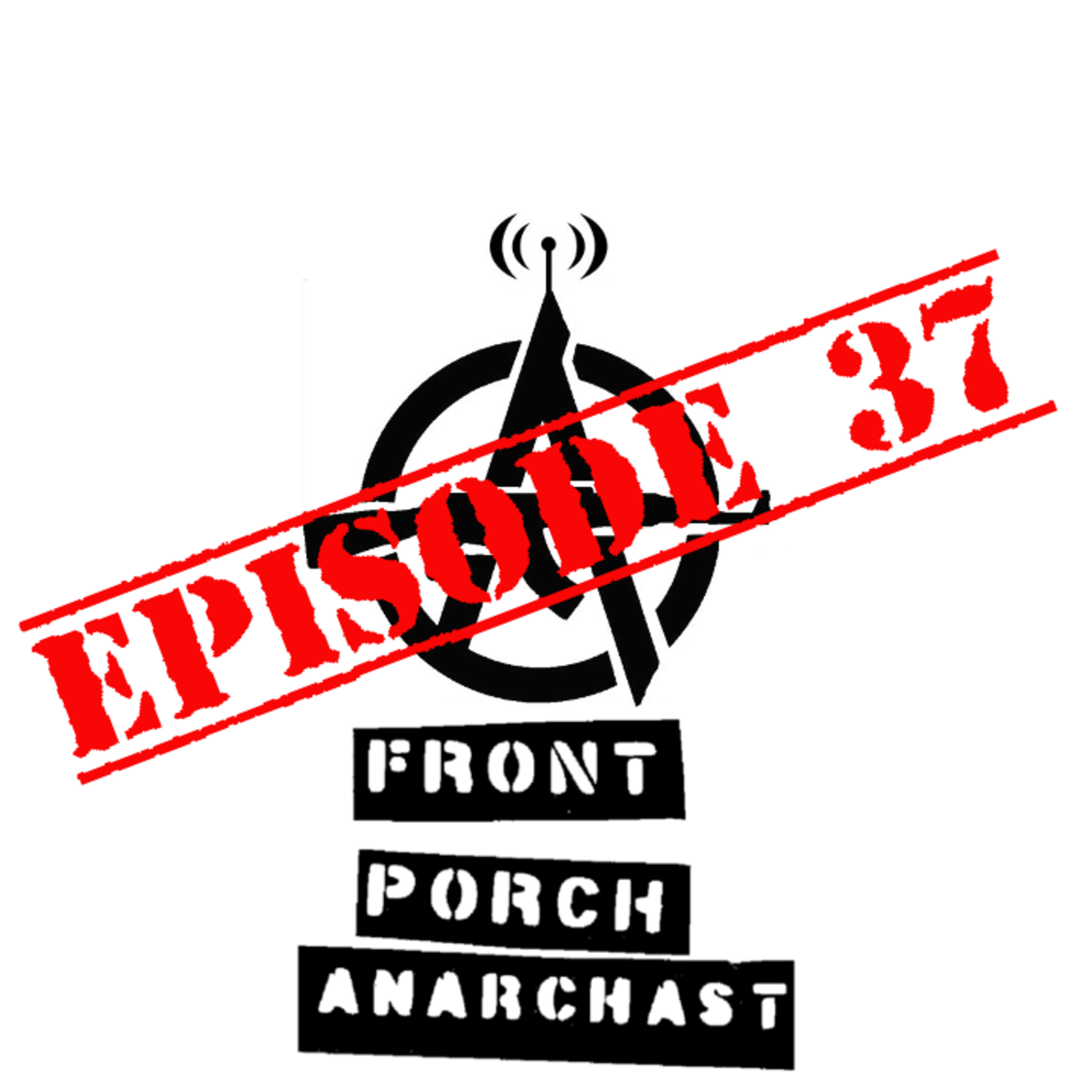 02202020 Political Thespians and Political Theater - Front Porch Anarchast EP 37