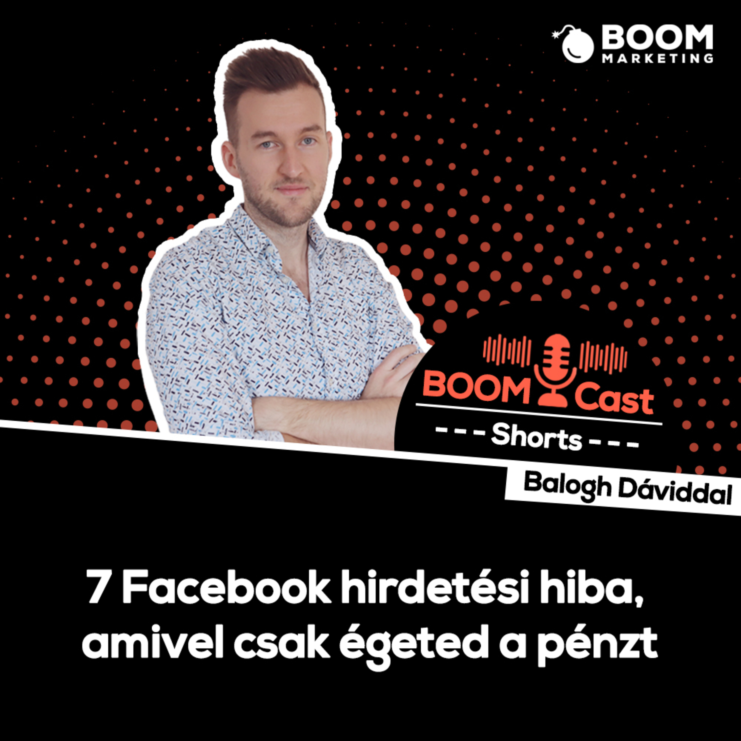 BOOMCast SHORTS - 7 Facebook hirdetési hiba, amivel csak égeted a pénzt episode artwork