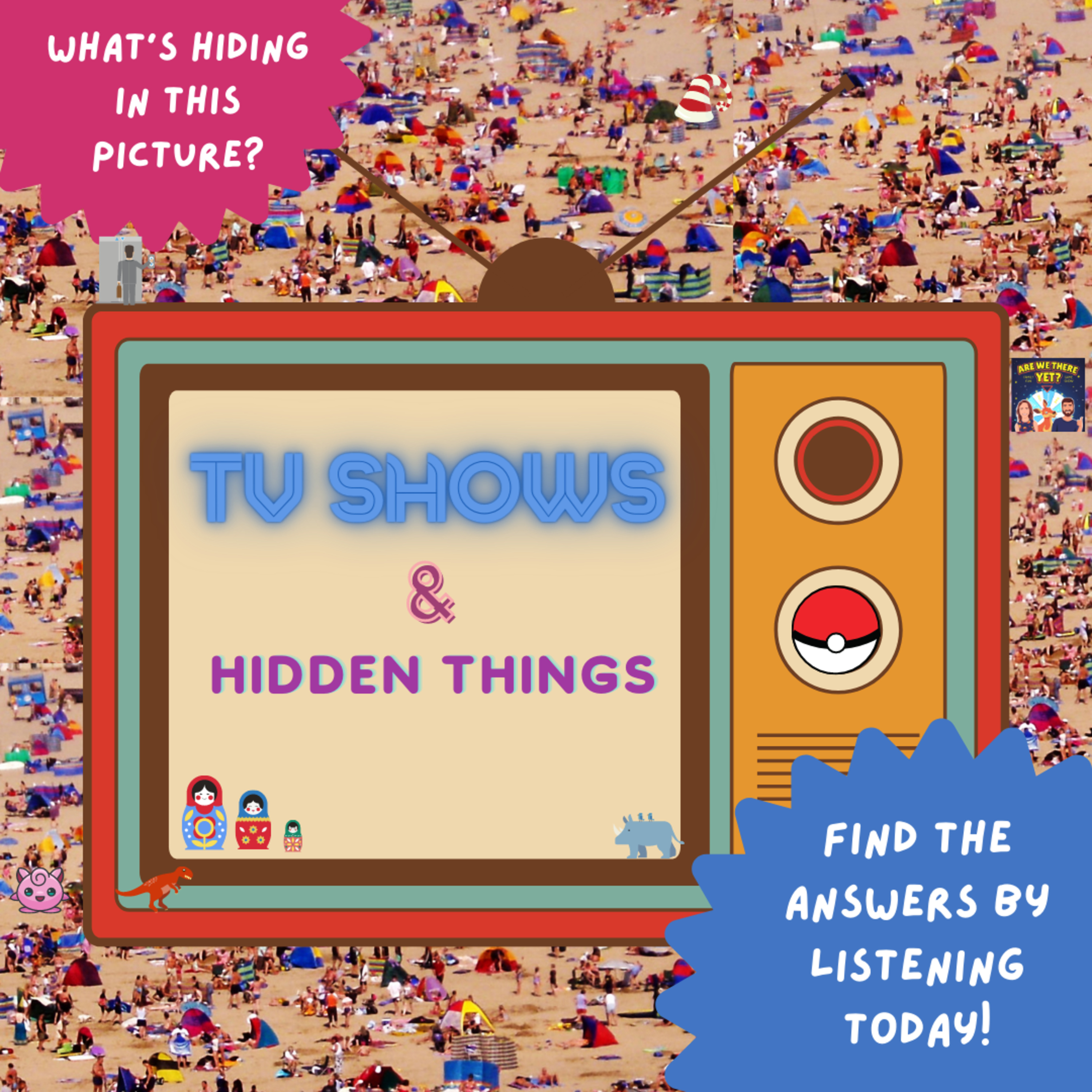 Hidden things, TV shows and fan favourite Say Whaaaa?