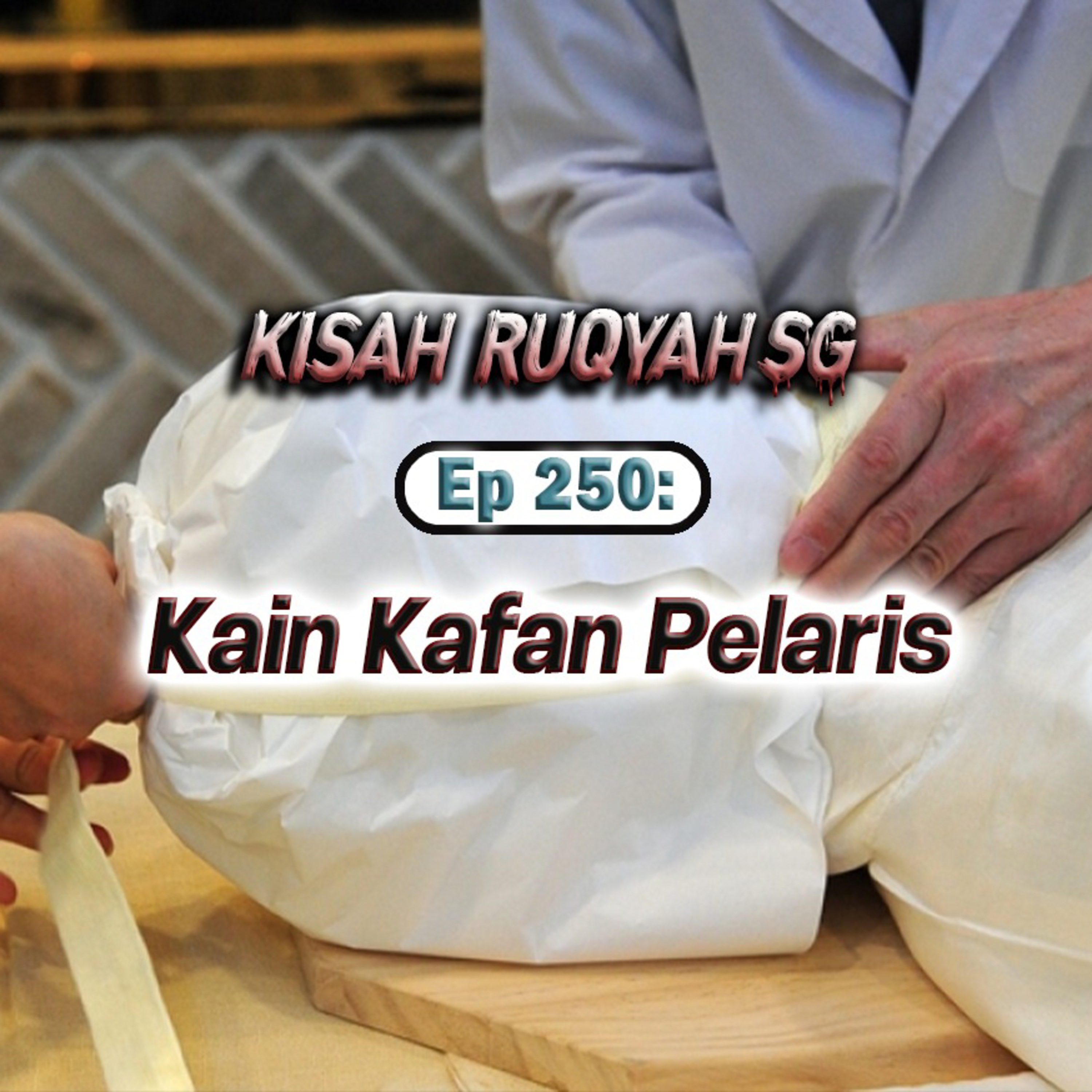 Ep 250: Kain Kafan Pelaris episode artwork