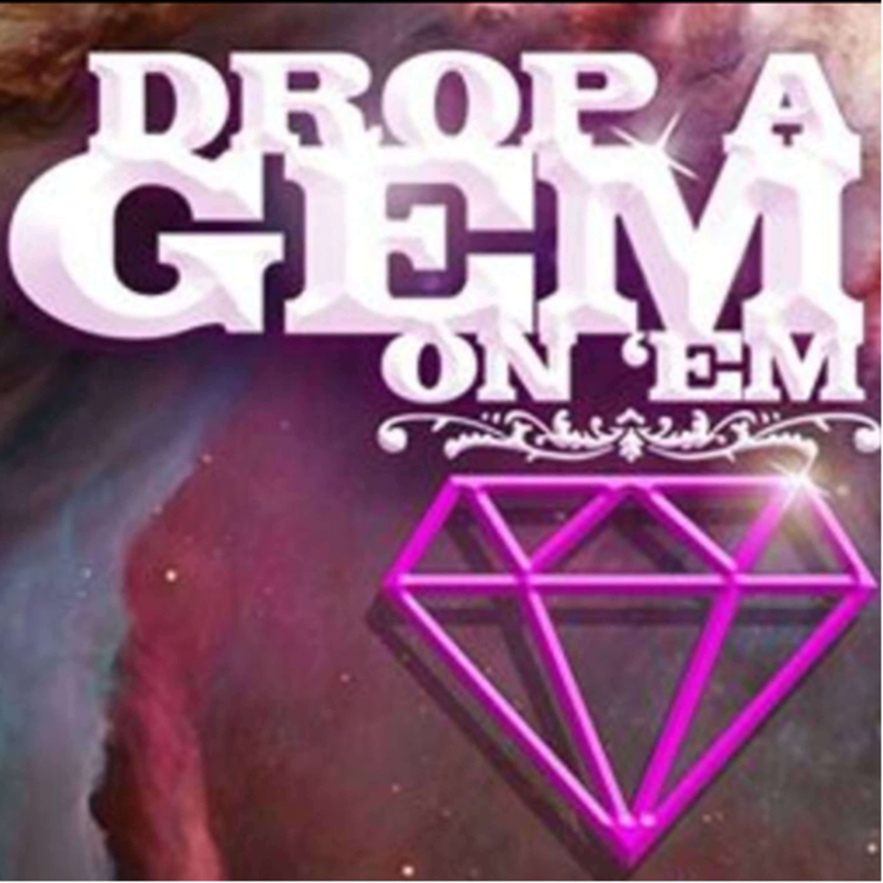 Drop A Gem on Em: Episode 1 Drop A Gem on Em: Episode 1