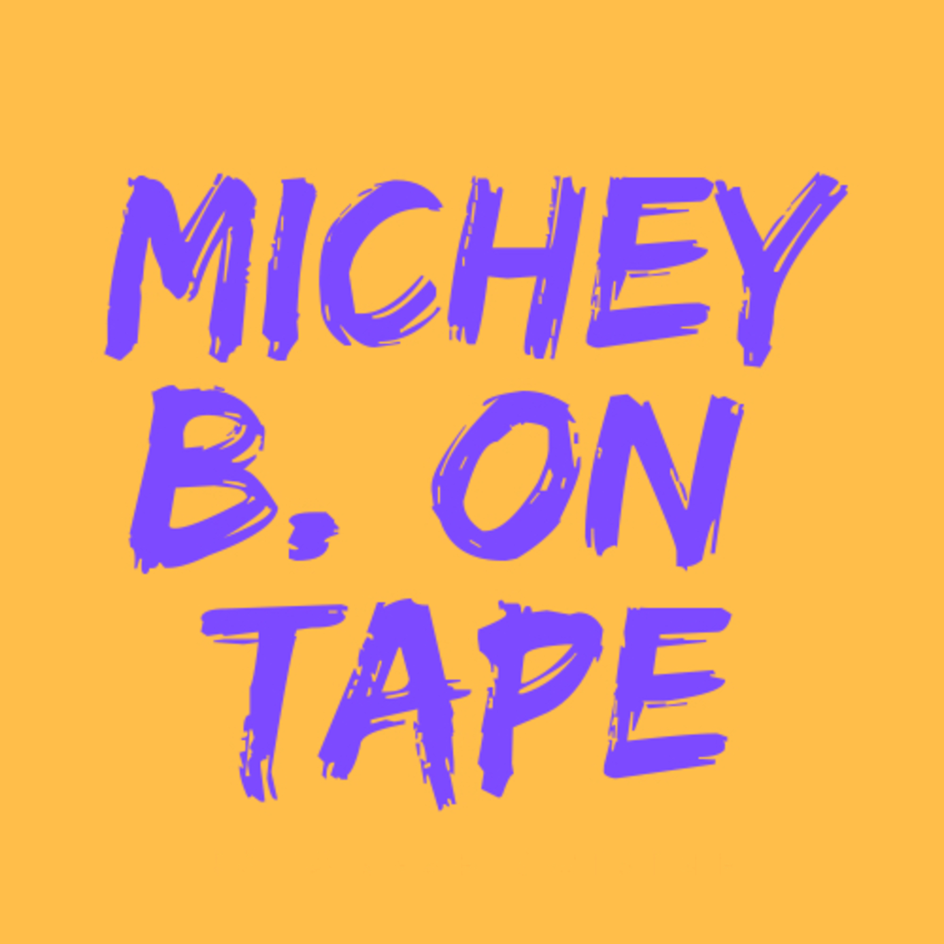 Michey B. On Tape